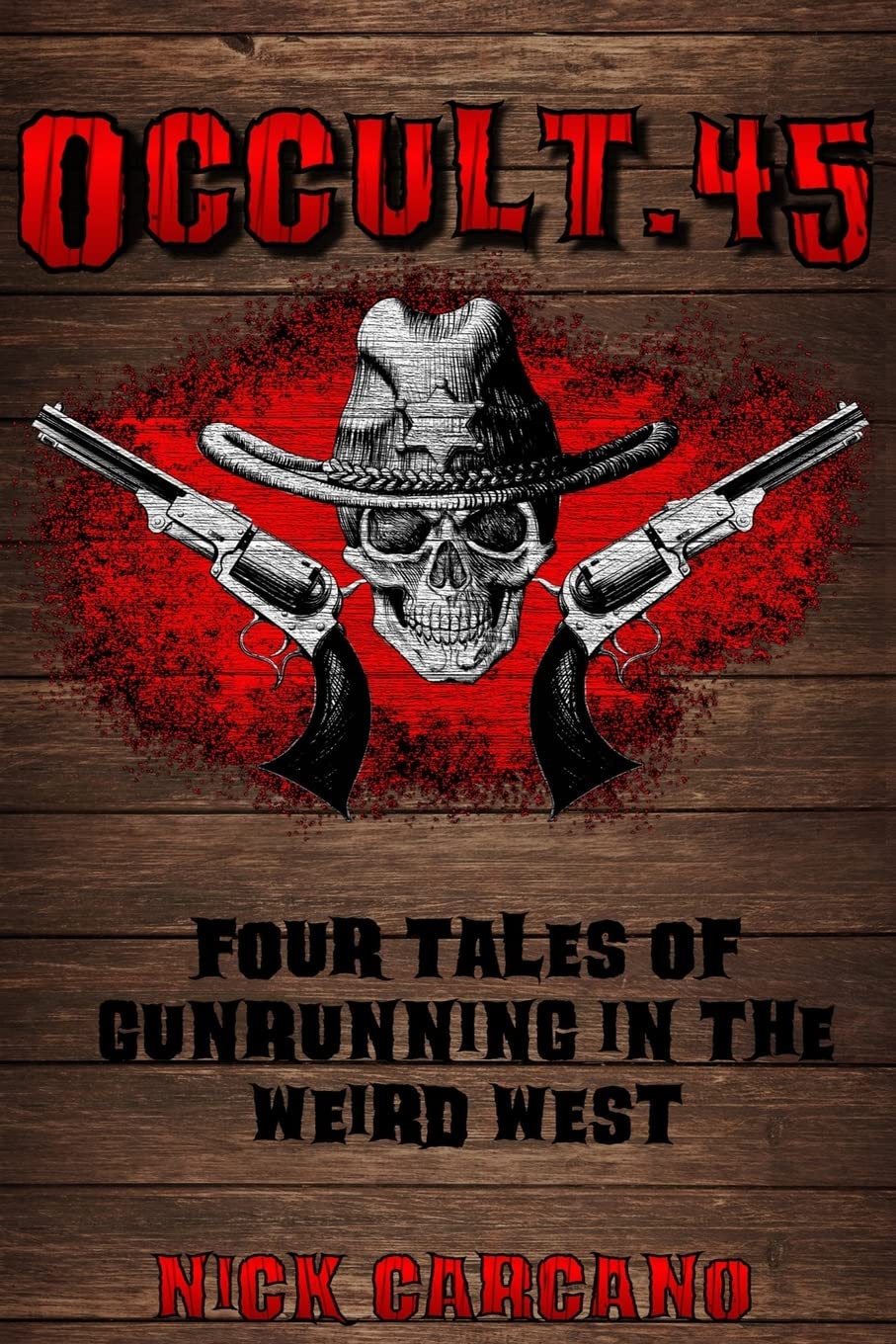 Occult .45: Four Tales of Gunrunning in the Weird West: Volume 4