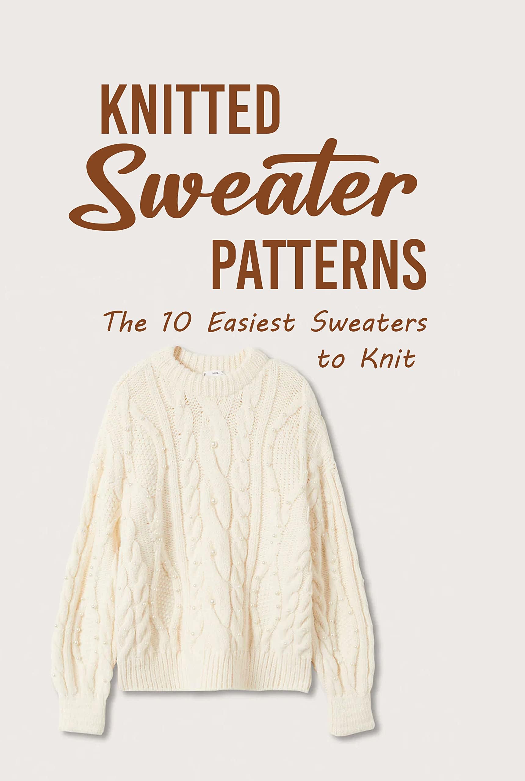 Knitted Sweater Patterns: The 10 Easiest Sweaters to Knit