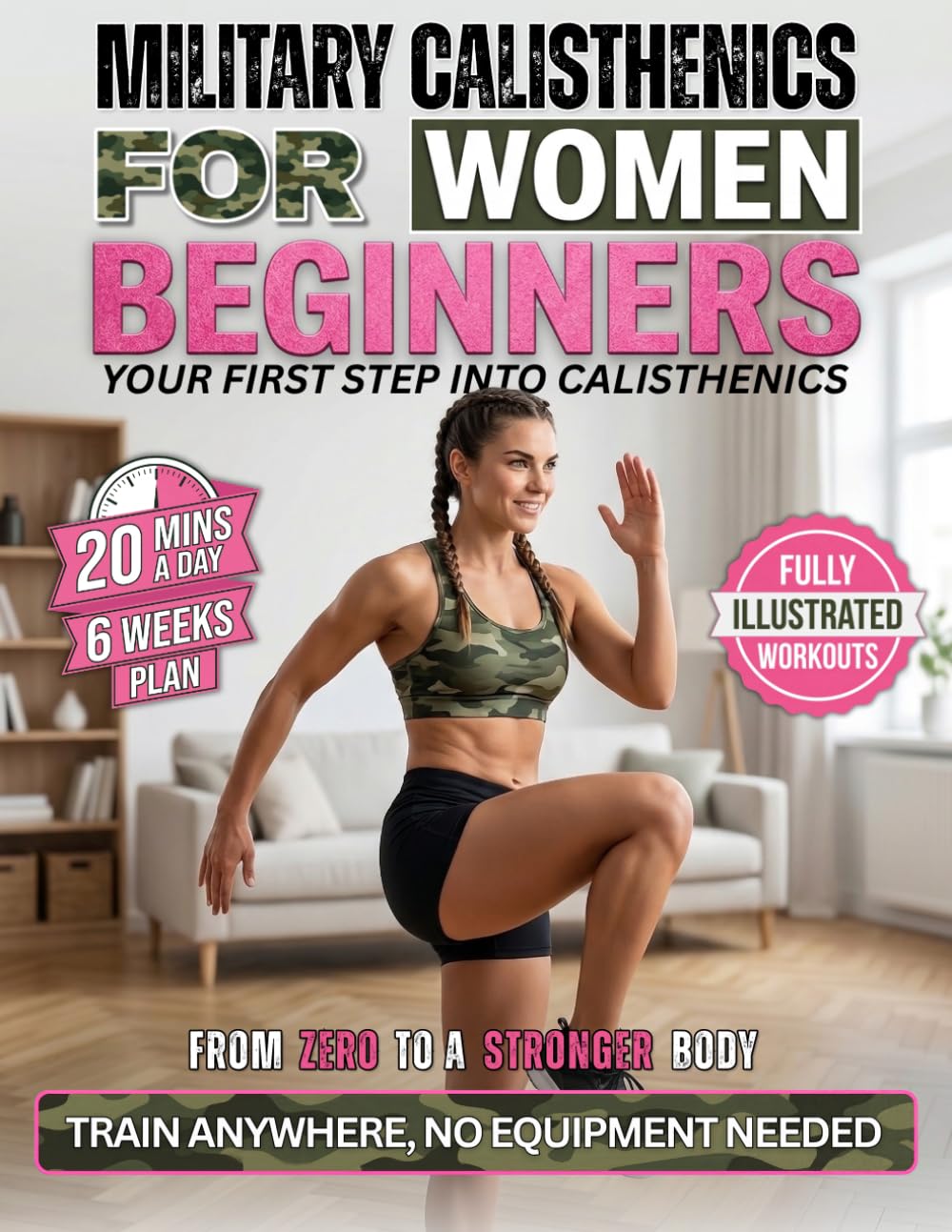 Military Calisthenics for Women Beginners: 20-Minute-a-Day Workouts to Build Strength and Get Toned | Train Anywhere, No Equipment Needed