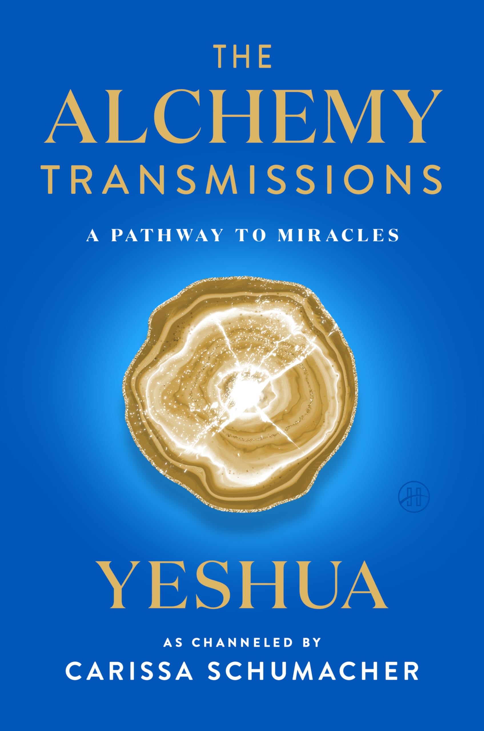 The Alchemy Transmissions: A Pathway to Miracles – Yeshua's Wisdom: Transform Suffering into Service and Joy (The Transmissions Series)