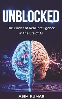 UNBLOCKED The Power of Real Intelligence in the Era of AI
