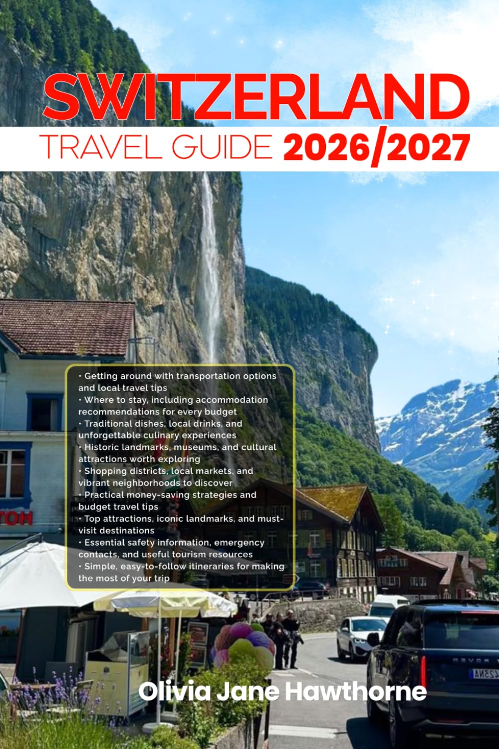SWITZERLAND TRAVEL GUIDE 2026/2027: The Only Guide You’ll Need for an unforgettable Trip: Local Recommendation, Hidden Gems, Insider Tips and Must-See Attractions