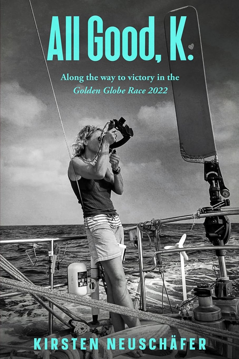 All Good, K.: Along the Way to Victory in the Golden Globe Race 2022
