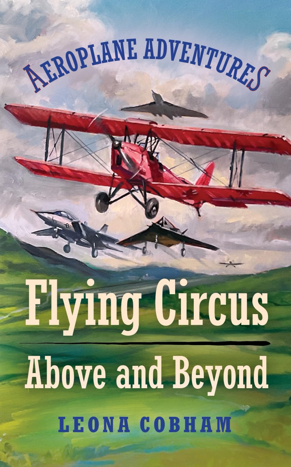 Flying Circus Above and Beyond: Thrills and spills, but nothing can hold the planes back when the sky’s the limit. Inspiring reads for ages 7-11: 3 (Aeroplane Adventures)