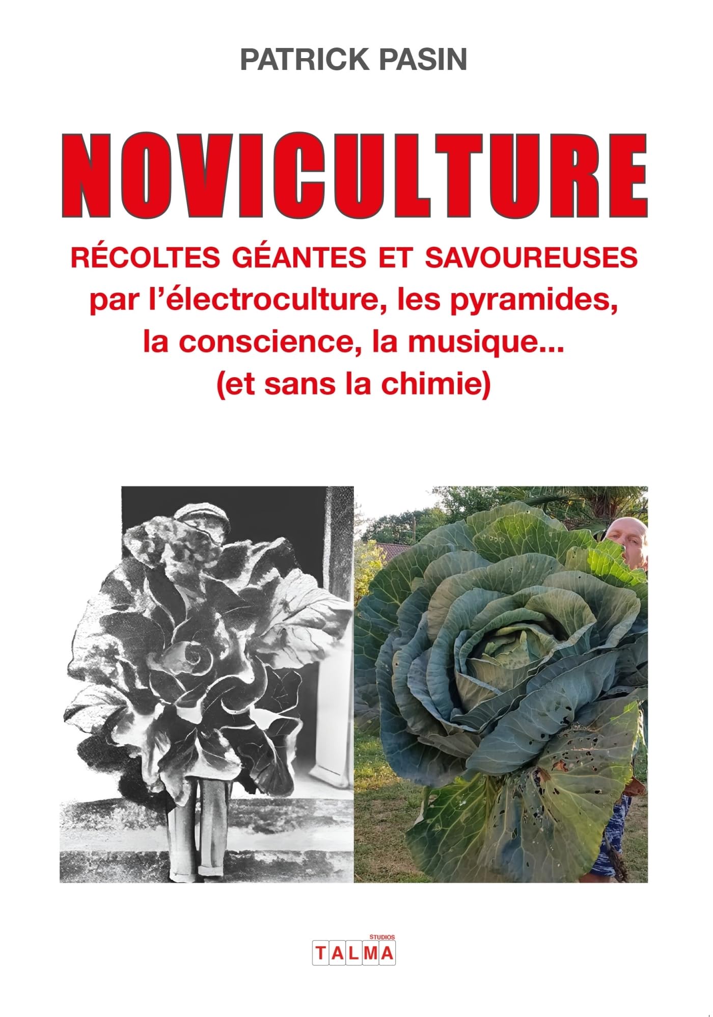 Noviculture - Récoltes géantes et savoureuses: par l'électroculture, les pyramides, la conscience, la musique... (et sans la chimie)