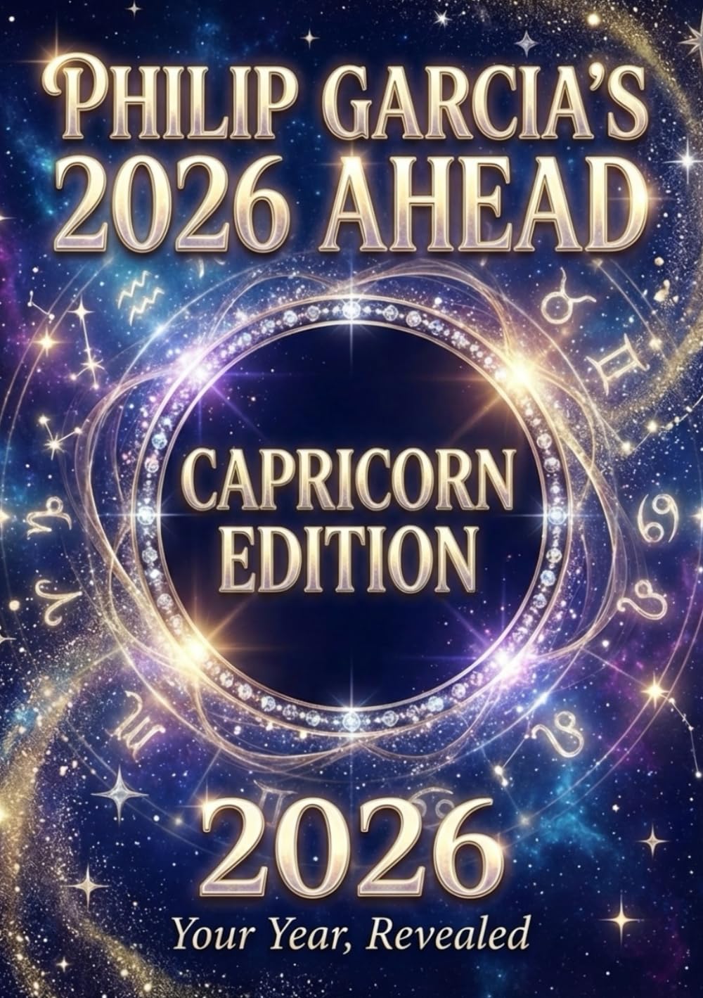 Philip Garcia’s 2026 Year Ahead Horoscopes: Capricorn Edition - Your Complete Daily, Monthly & Yearly Guide for 2026: Daily horoscopes, month-by-month ... Horoscopes – The Complete Zodiac Collection)