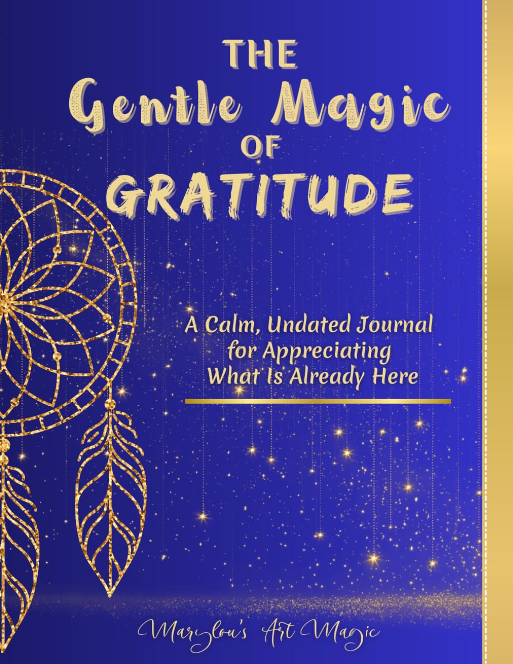 The Gentle Magic of Gratitude: A Calm, Undated Gratitude Journal for Presence, Mindful Reflection and Appreciation for What Is Already Here