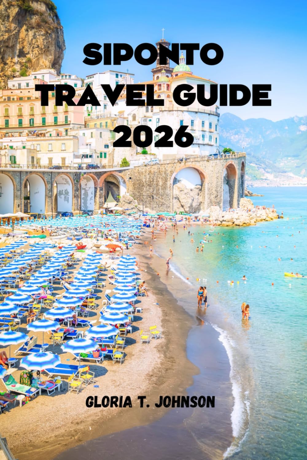 SIPONTO TRAVEL GUIDE 2026: The ultimate and most updated handbook for discovering Italy’s hidden Adriatic treasure through history, culture, coastlines, and meaningful trip (Glorious Travellers)