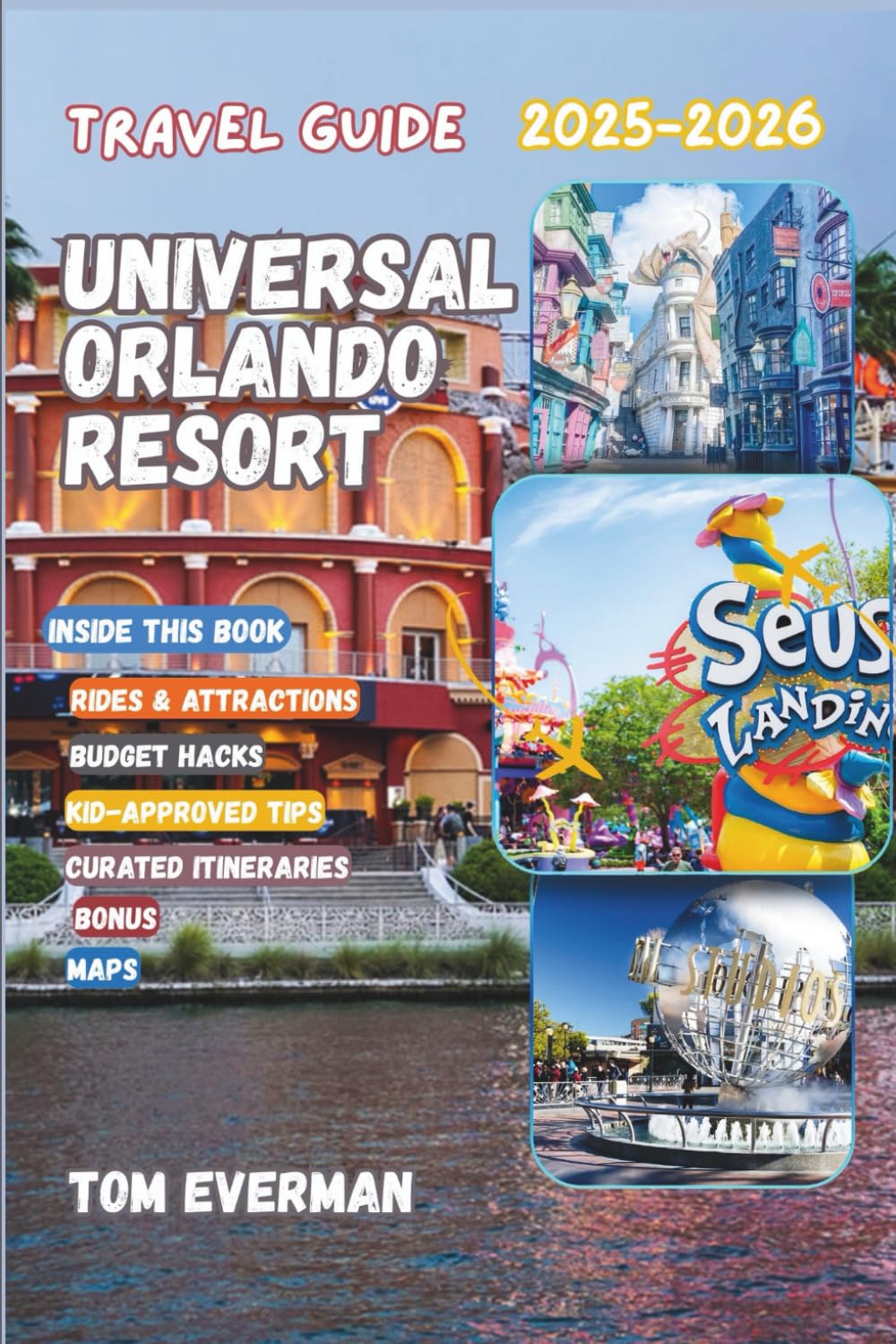 Universal Orlando Resort Travel Guide 2025-2026 (Full Colour): Insider Tips, Crowd-Free Tricks, Epic Rides, Foodie Finds, Budget Hacks & Itineraries for the Ultimate Family Theme Park Adventure