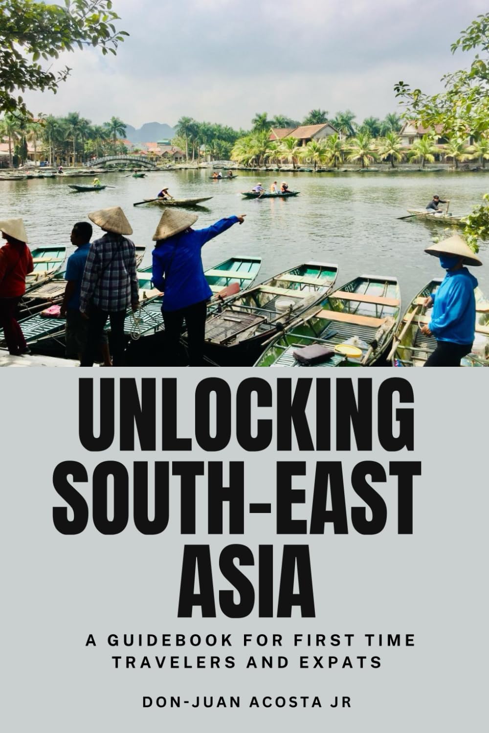 Unlocking South-East Asia: A Guidebook For First Time Travelers and Expats