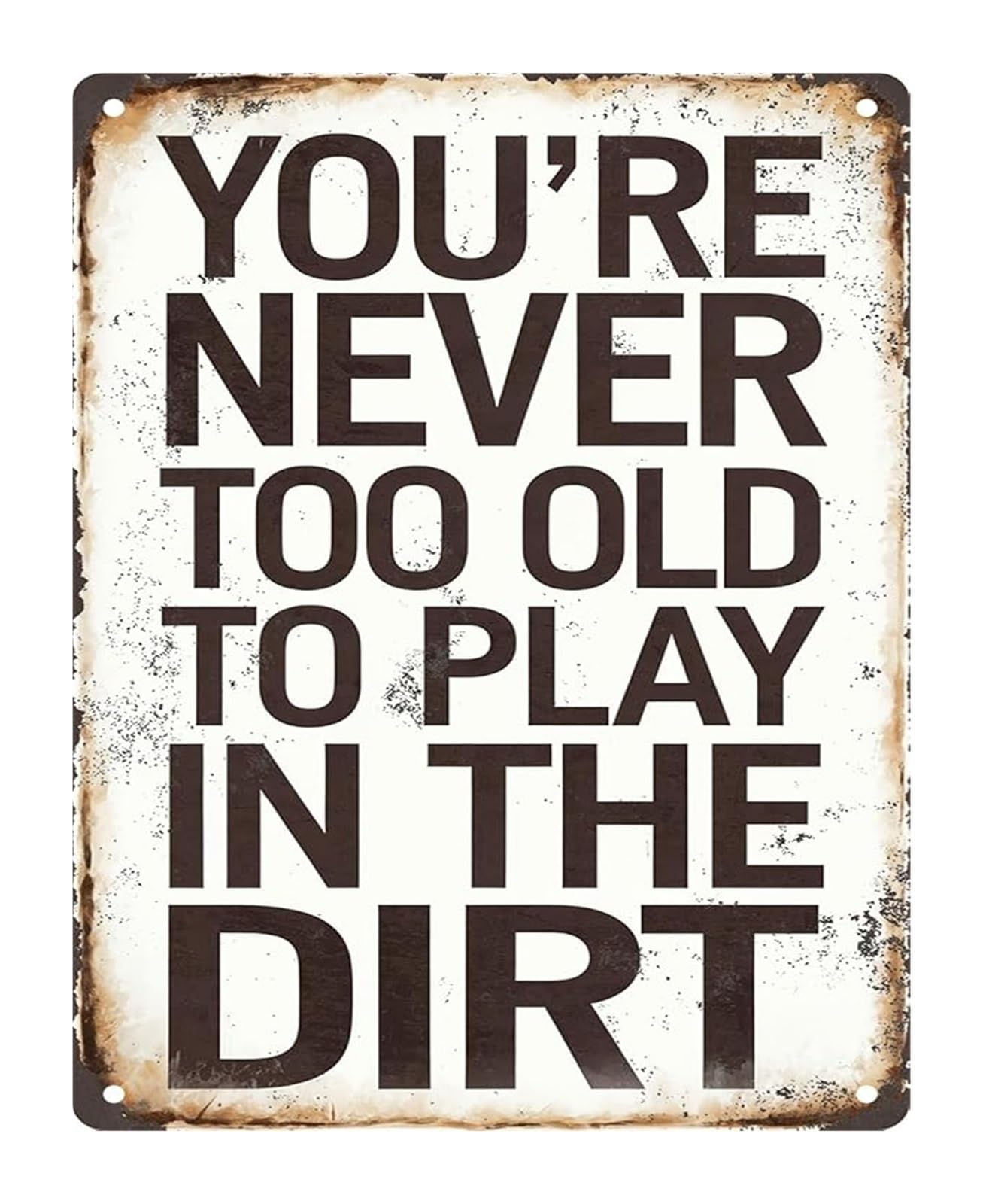 HDKYSWBUEJ Metal Wall Decor with Quote You Are Never Too To Play In The Dirt Retro Tin Sign for Garage Workshop Man Cave 6 X 8 in