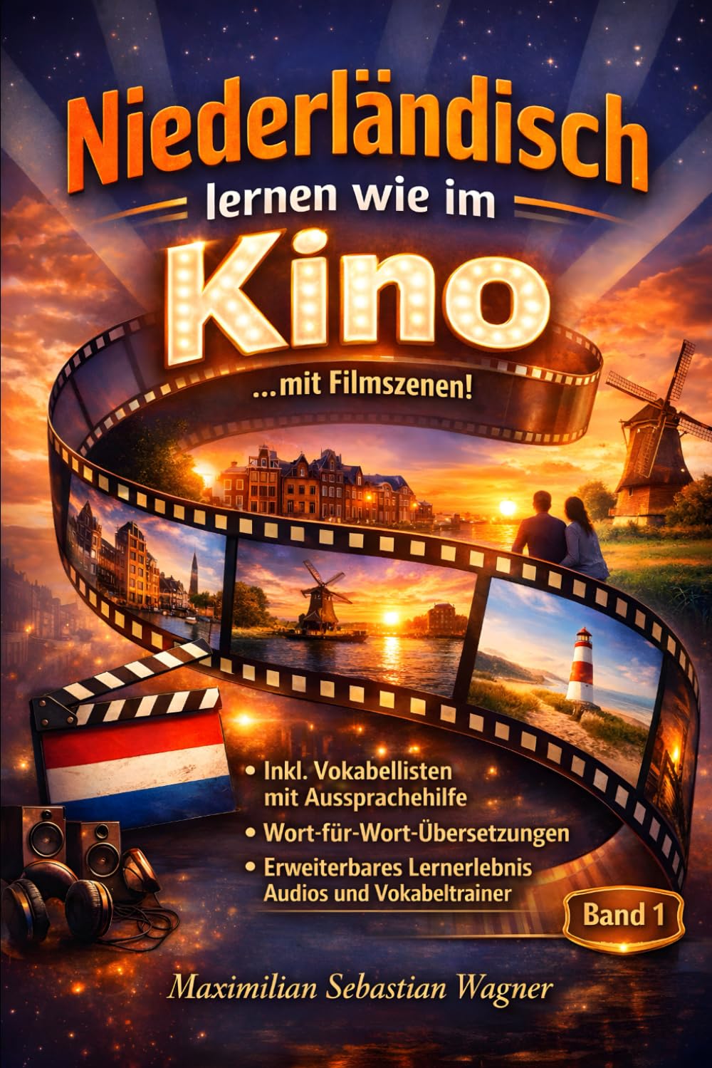 Niederländisch lernen wie im Kino ...mit Filmszenen: + IPA Aussprachehilfe + Wort-für-Wortübersetzungen + Erweiterbare Lernmethoden (Band 1): 3 ... So geht sprachenlernen heute :))