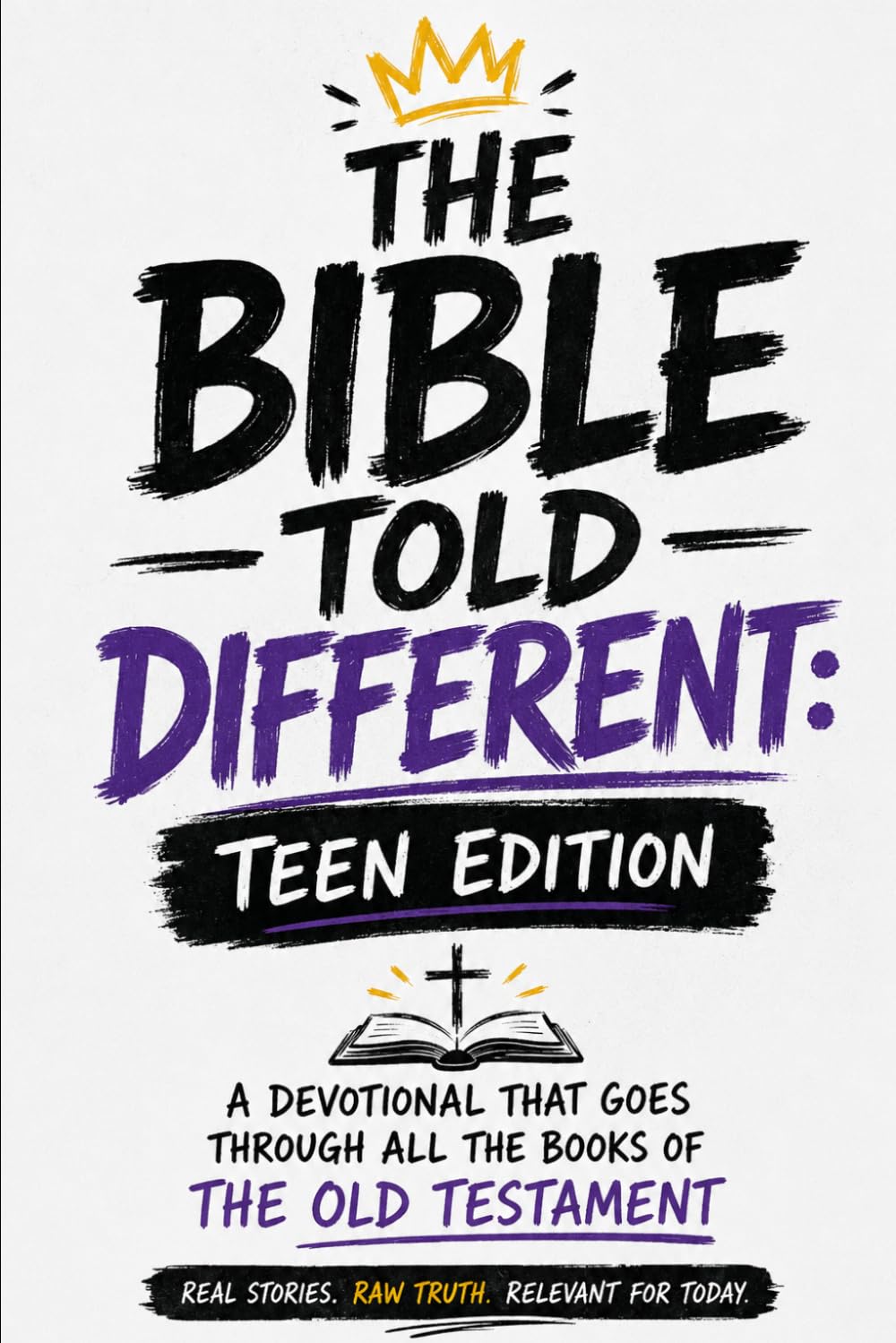 THE BIBLE TOLD DIFFERENT: Teen Edition: The Old Testament Explained in a Real, Raw, and Relatable Way