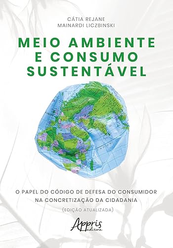 Meio ambiente e consumo sustentável: o papel do código de defesa do consumidor na concretização da cidadania
