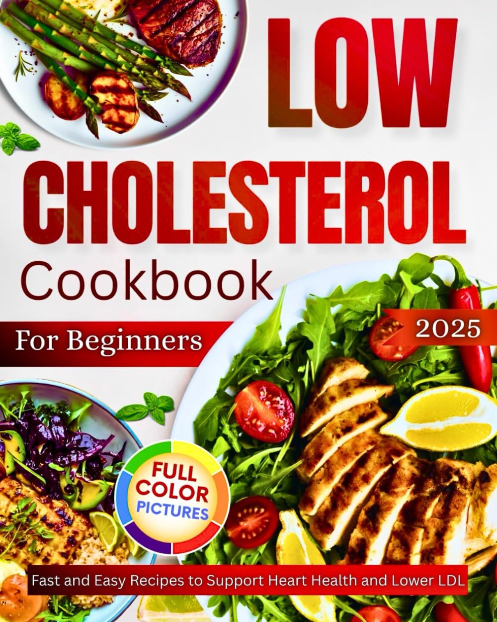 Low Cholesterol Cookbook For Beginners: Fast and Easy Recipes to Support Heart Health and Lower LDL