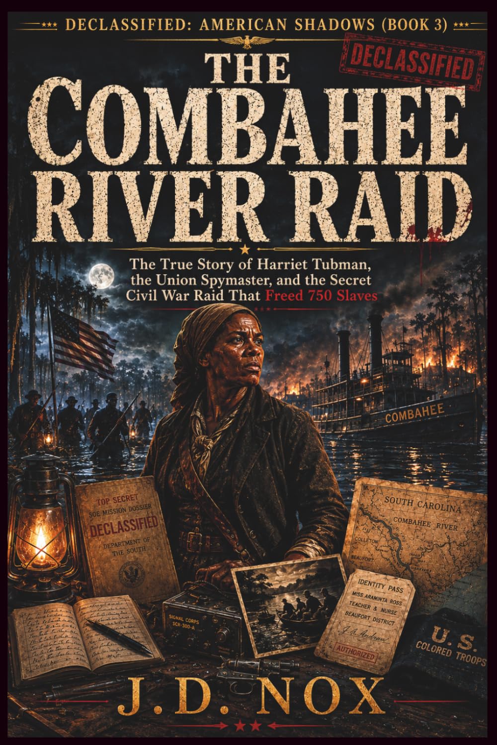 THE COMBAHEE RIVER RAID: The True Story of Harriet Tubman, the Union Spymaster, and the Secret Civil War Raid That Freed 750 Slaves (Declassified: American Shadows)
