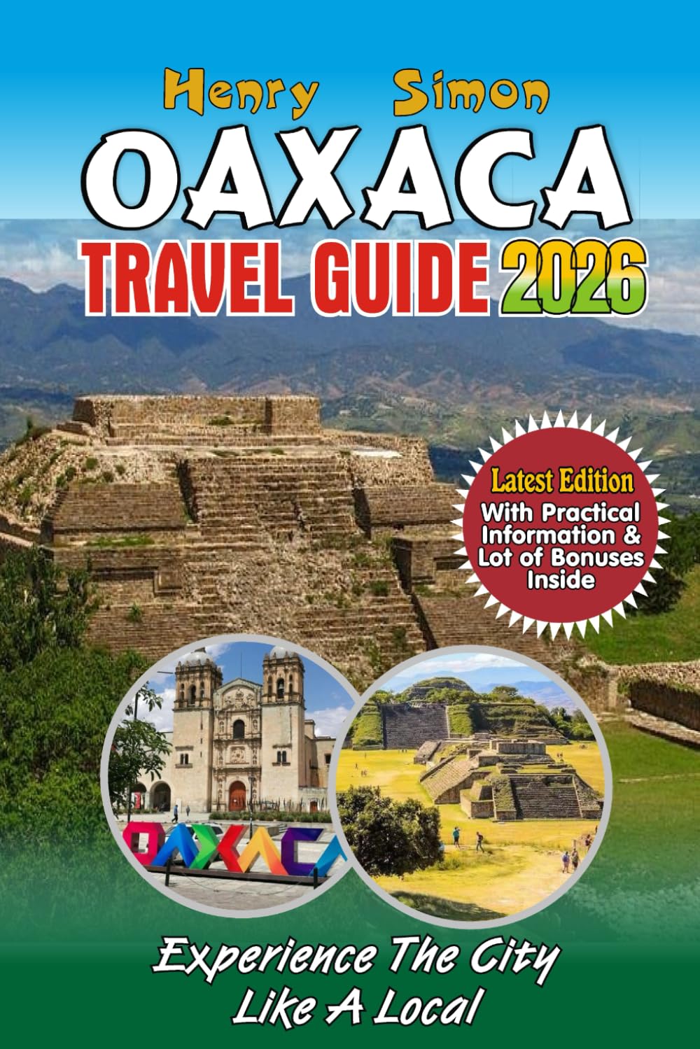 OAXACA TRAVEL GUIDE 2026: The Essential 2026 Companion to Oaxaca, Mexico: Hidden Gems, Authentic Cuisine, Ancient Ruins, Pristine Beaches, and ... Exploreres (Modern Explorer Travel Series)