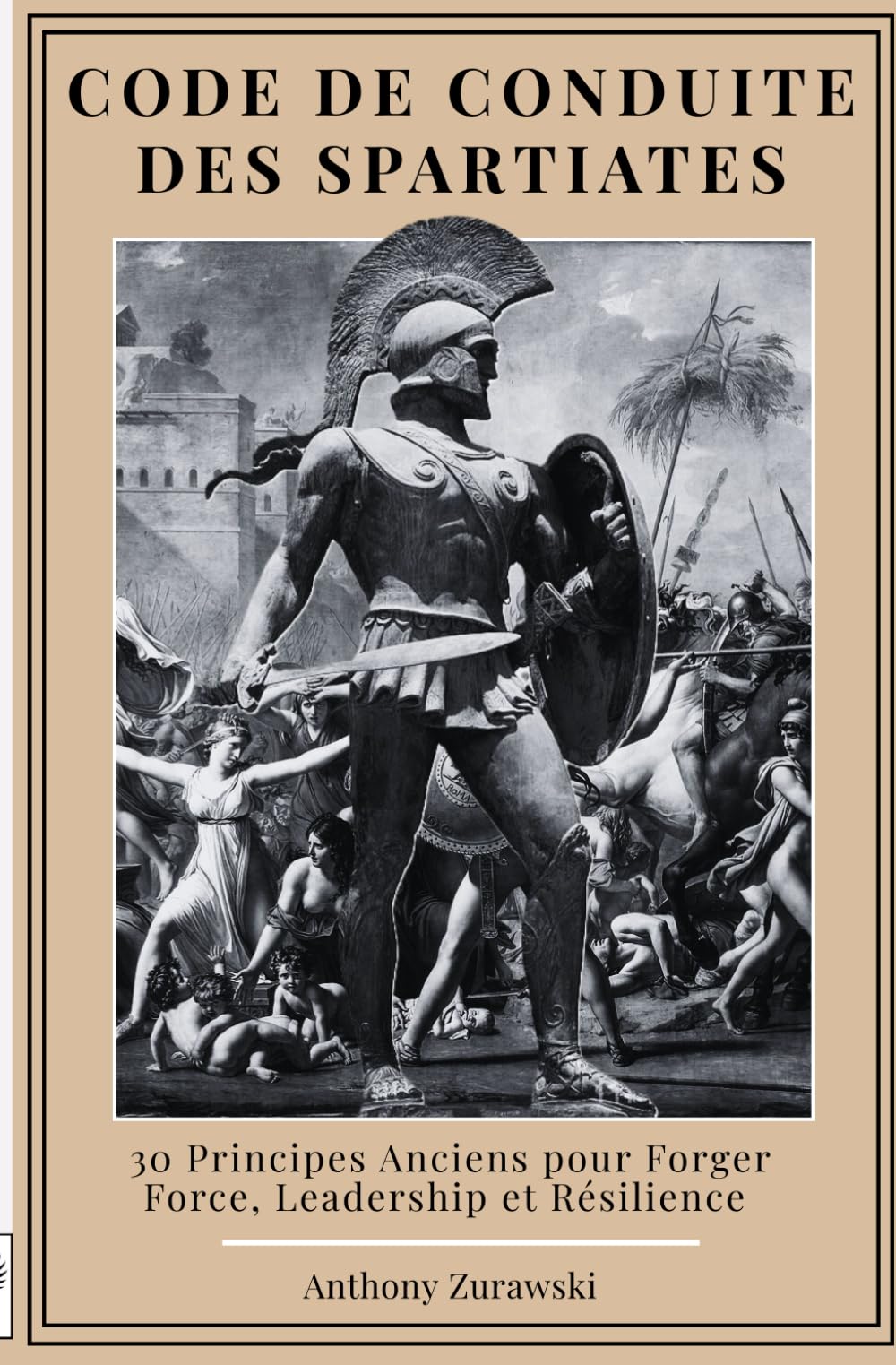 Code de conduite des Spartiates: 30 Principes Anciens pour Forger Force, Leadership et Résilience