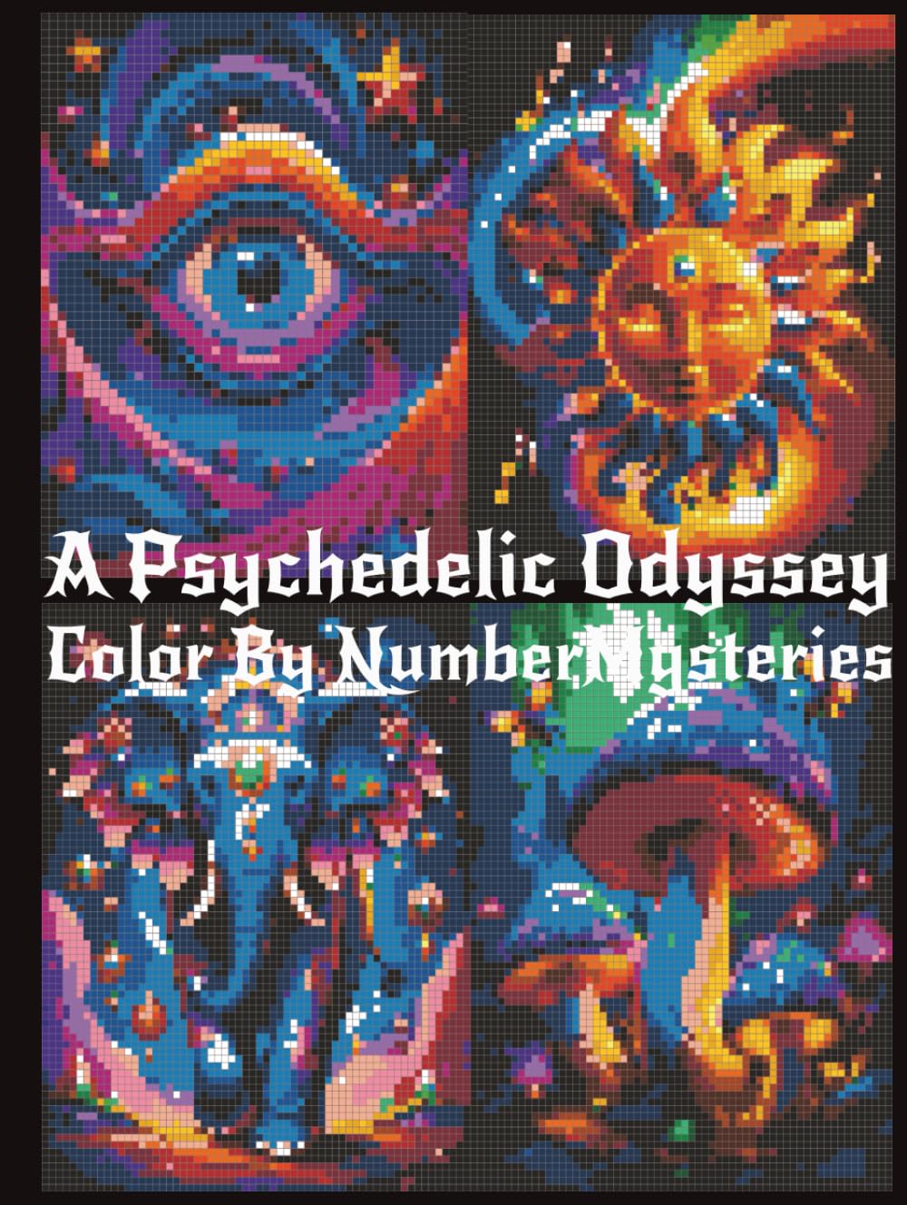 Color By Number Mysteries: A Psychedelic Odyssey: Mystery Mosaics Art Coloring Book | 40 Surreal Designs Across Four Psychedelic Realms