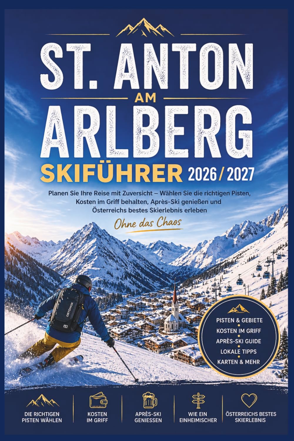 St. Anton am Arlberg Skiführer 2026/2027: Planen Sie Ihre Reise mit Zuversicht – Wählen Sie die richtigen Pisten, behalten Sie die Kosten im Griff, ... Skierlebnis (Smart Skiers Travel Guides)