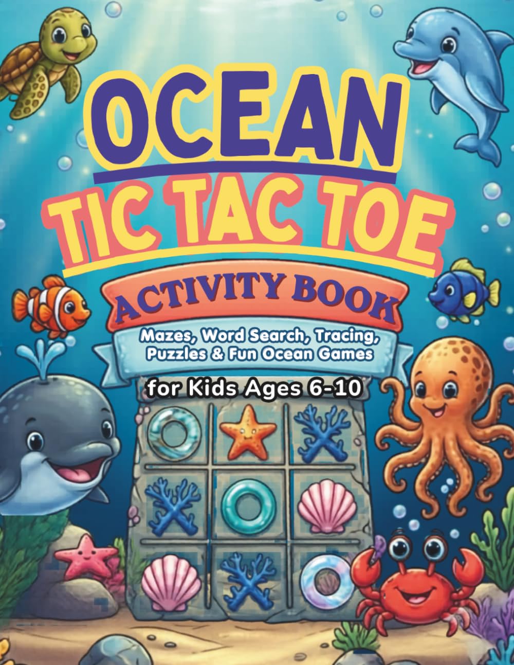 OCEAN TIC TAC TOE ACTIVITY BOOK FOR KIDS AGES 6-10: Mazes, Word Search, Tracing, Puzzles and Fun Ocean Games (Big Tic Tac Toe Games for Kids)