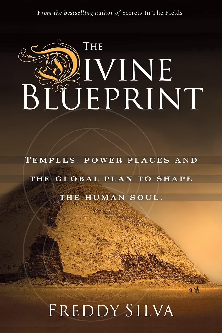 Freddy Silva The Divine Blueprint: Temples, power places, and the global plan to shape the human soul.