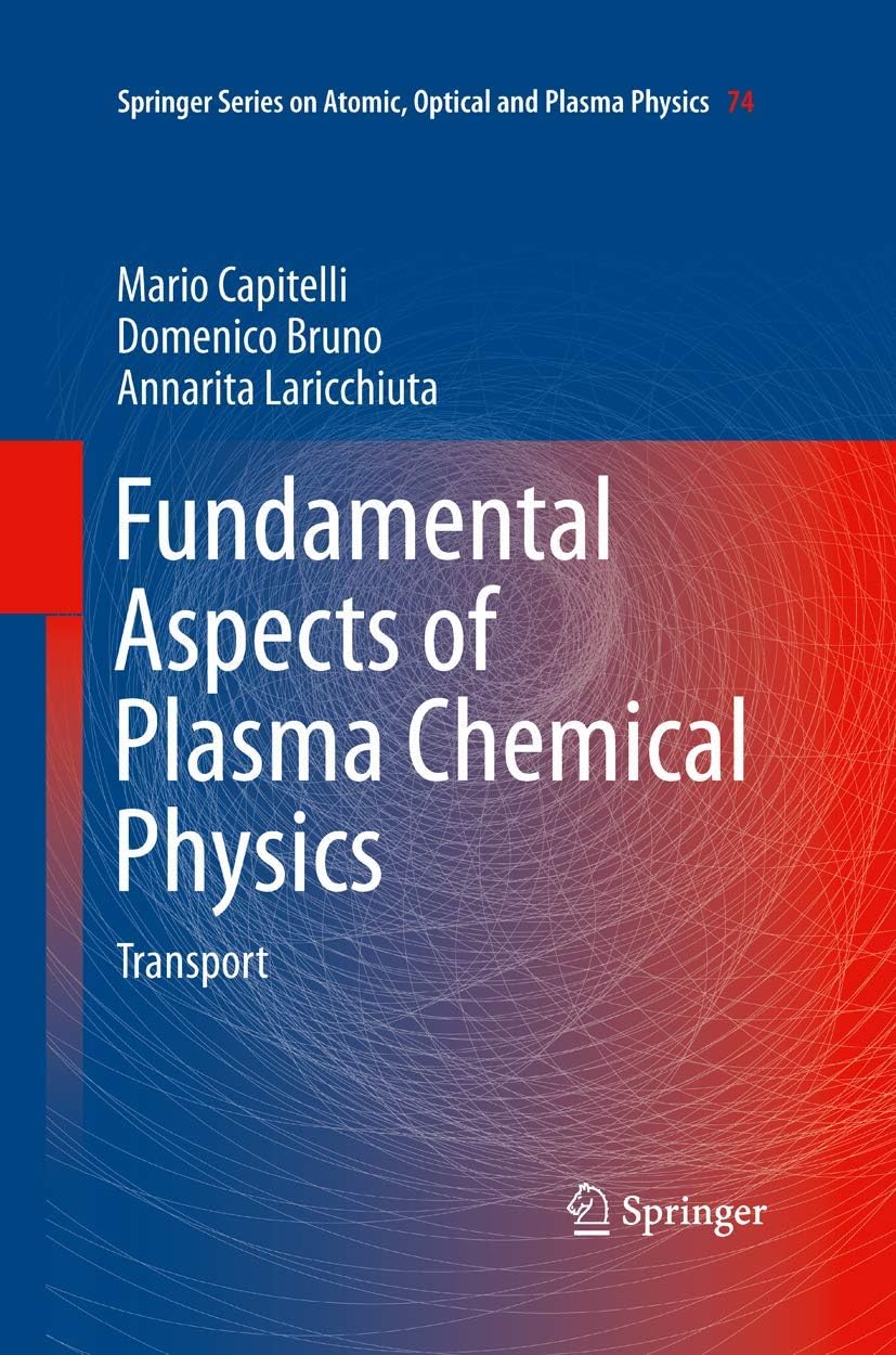 Fundamental Aspects of Plasma Chemical Physics: Transport (Springer Series on Atomic, Optical, and Plasma Physics, 74)