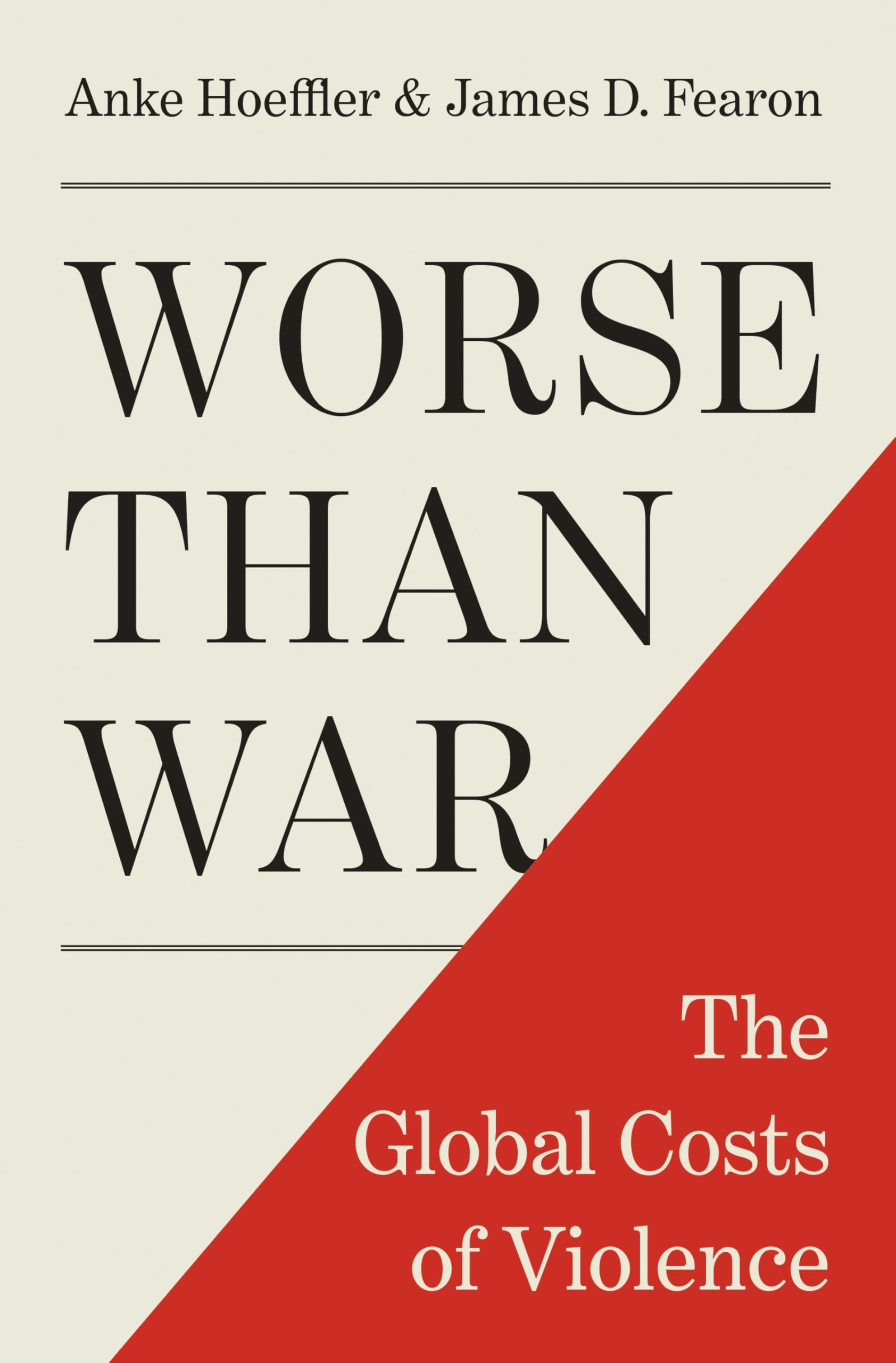 Worse than War: The Global Costs of Violence - Hoeffler, Anke