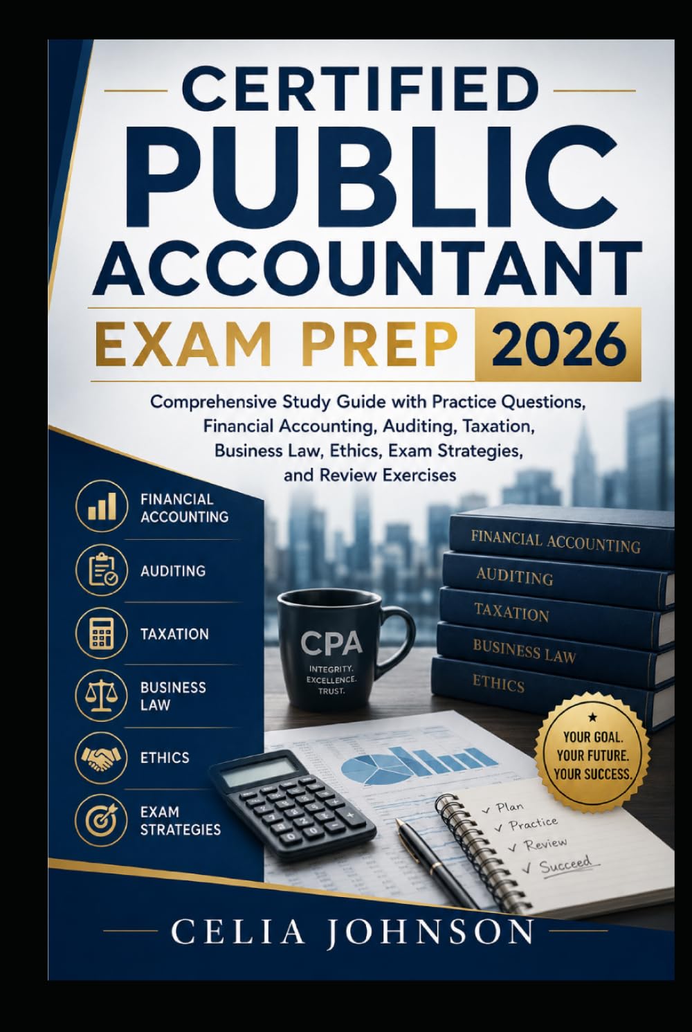 Certified Public Accountant Exam Prep 2026: Comprehensive Study Guide with Practice Questions, Financial Accounting, Auditing, Taxation, Business Law, Ethics, Exam Strategies, and Review Exercises