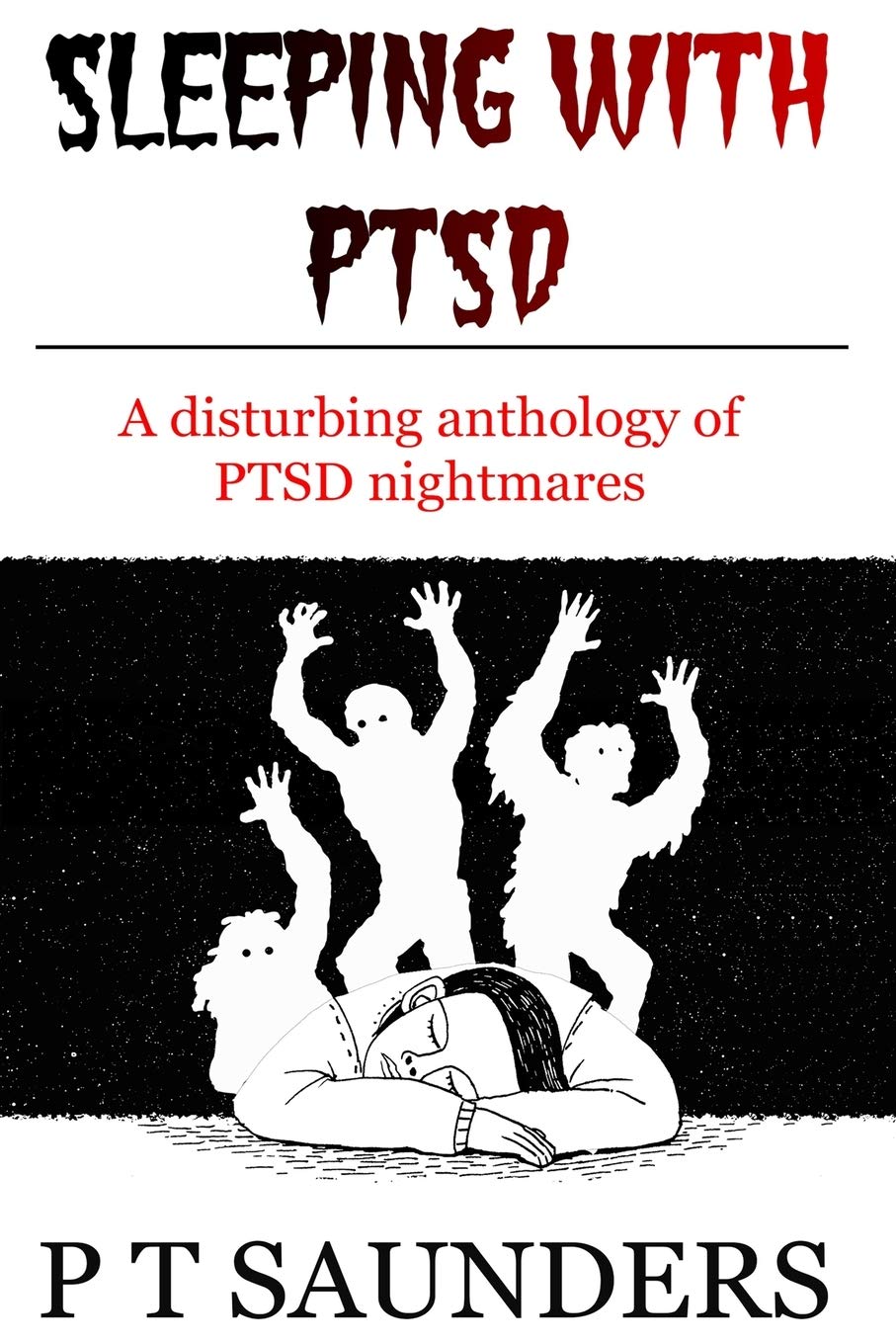 Sleeping with PTSD: An anthology of PTSD Nighmares: 3 (The P T Saunders Story)
