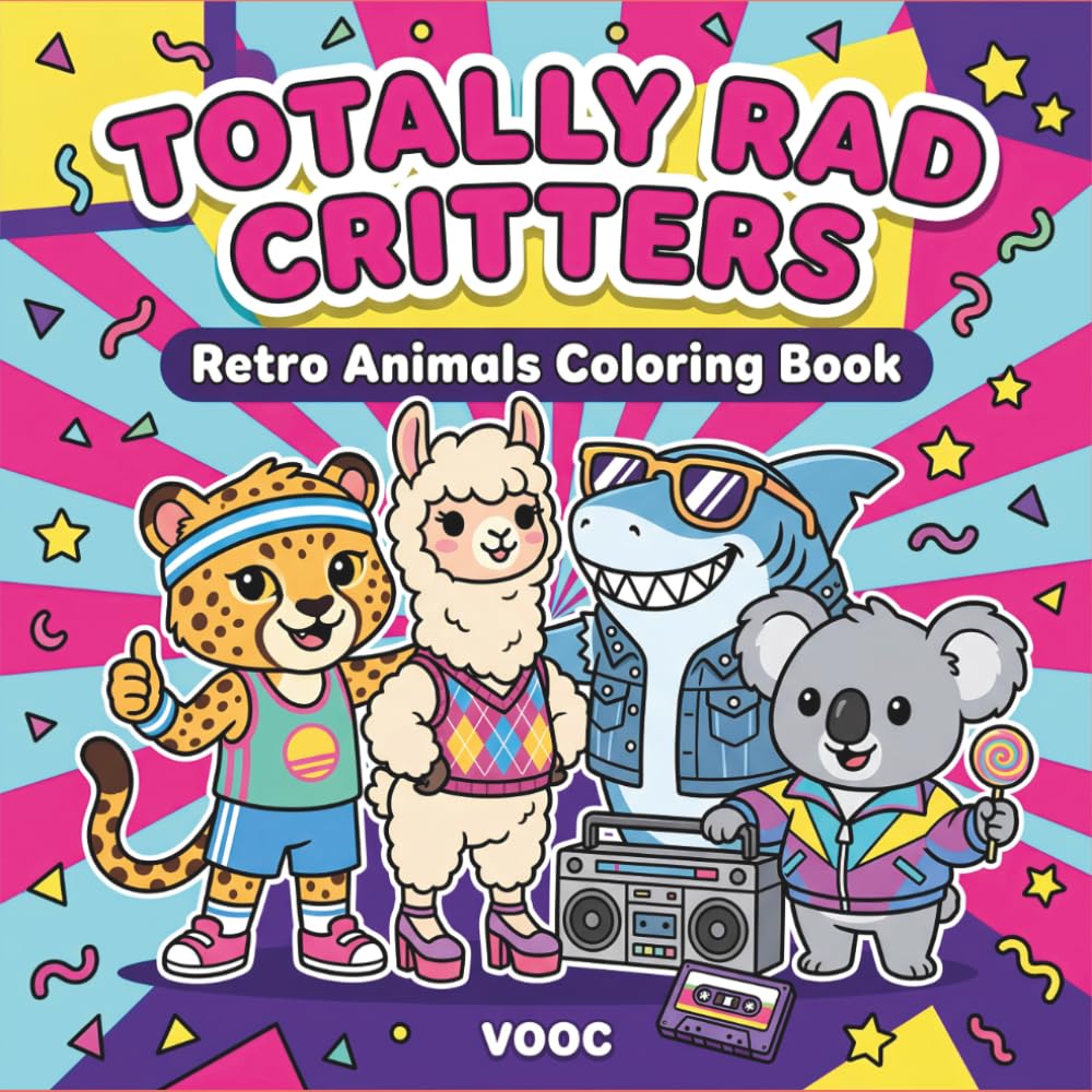 Totally Rad Critters: Cute Coloring Book for Adults and Teens Featuring Adorable Animals with Retro 80s and 90s Gadgets, Nostalgic Throwback Scenes ... Naughty - Funny and Cute Coloring)
