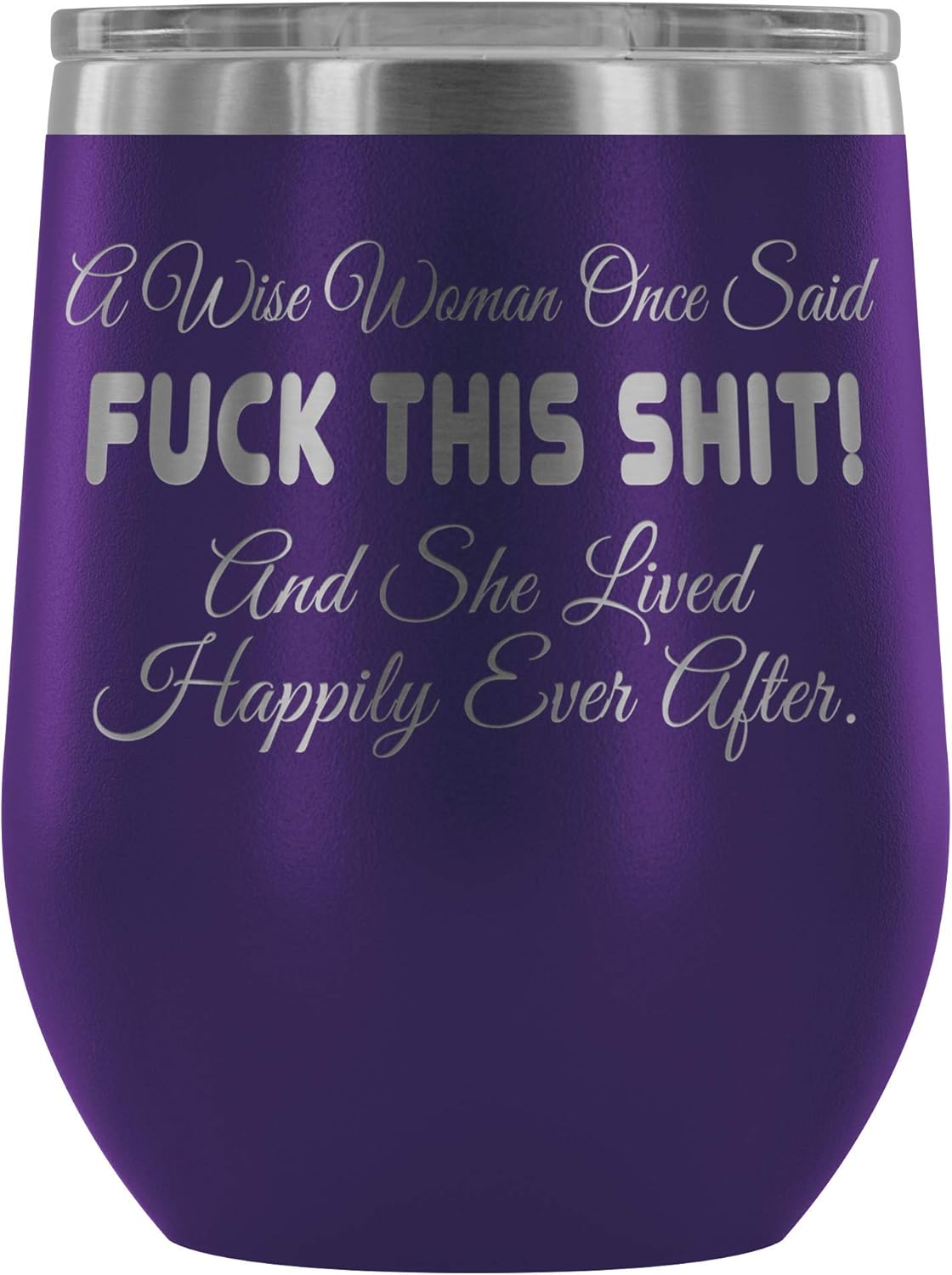 A Wise Woman Once Said Fuck This Shit And She Lived Happily Ever After Wine Tumbler - Funny Offensive Crude Glass Mug Cup (purple)