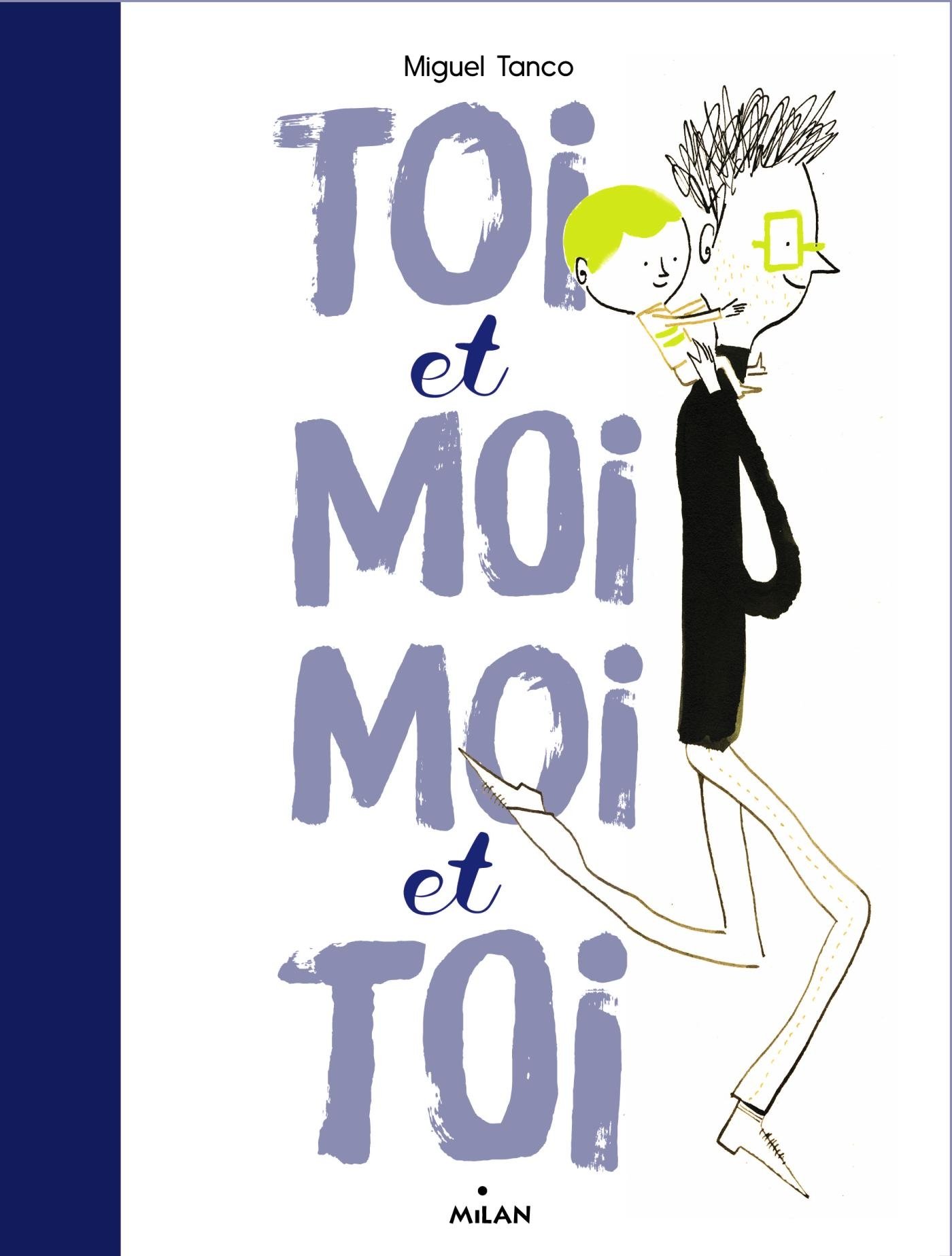 Toi et moi, moi et toi : Tanco, Miguel, Gilles-Sebaoun Toi et moi, moi et toi : Tanco, Miguel, Gilles-Sebaoun