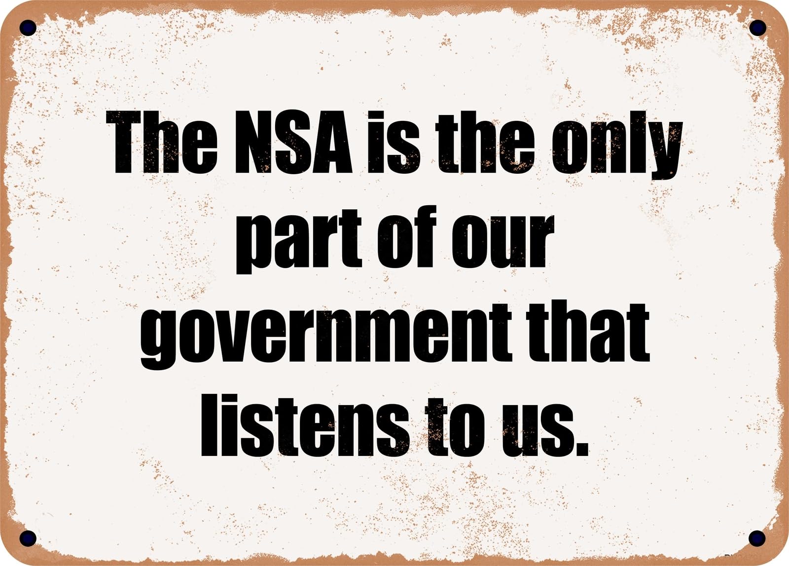 Miaomansenstore Metal Sign - The Nsa Is The Only Part Of Our Government That Listens To Us Home Decor