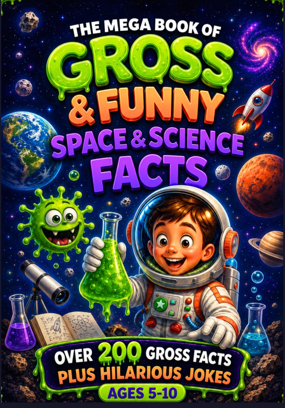 The Mega Book of Gross & Funny Space & Science Facts for Kids: 200+ Gross Facts & Hilarious Jokes About Space, Science, Astronauts, Planets & the ... Mega Book of Gross & Funny Facts Collection)