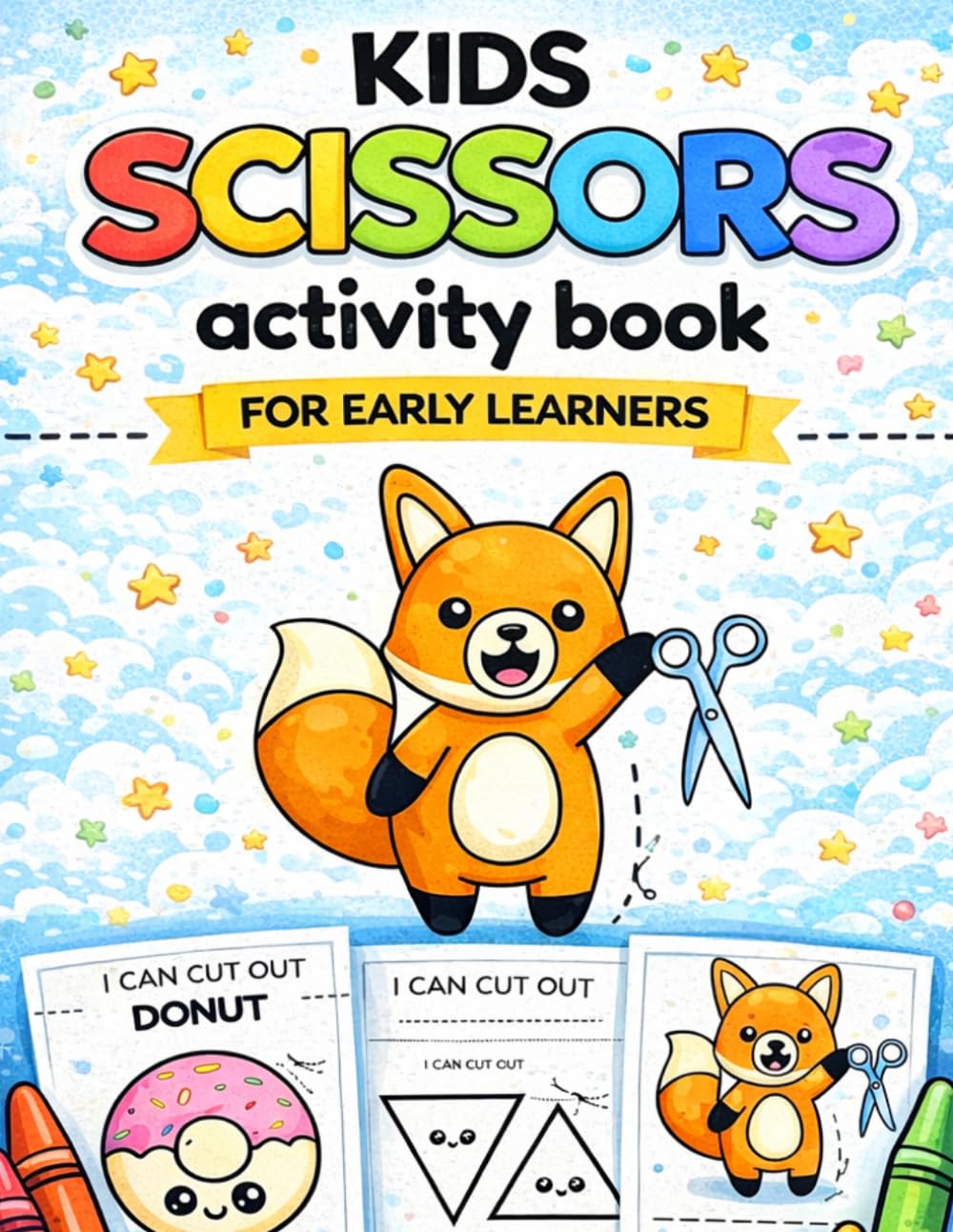 Cut & Learn Fun! Scissors Activity Book for Kids: A Fun Way to Build Cutting Skills, Focus & Creativity