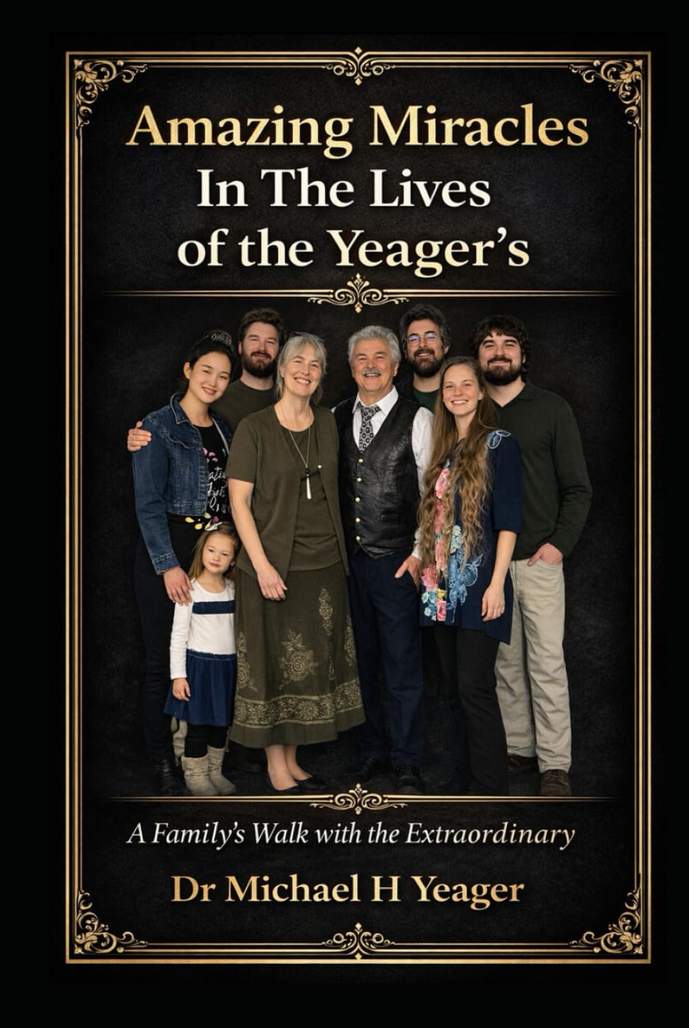 Amazing Miracles In The Lives of the Yeager's: A Family's Walk with the Extraordinary