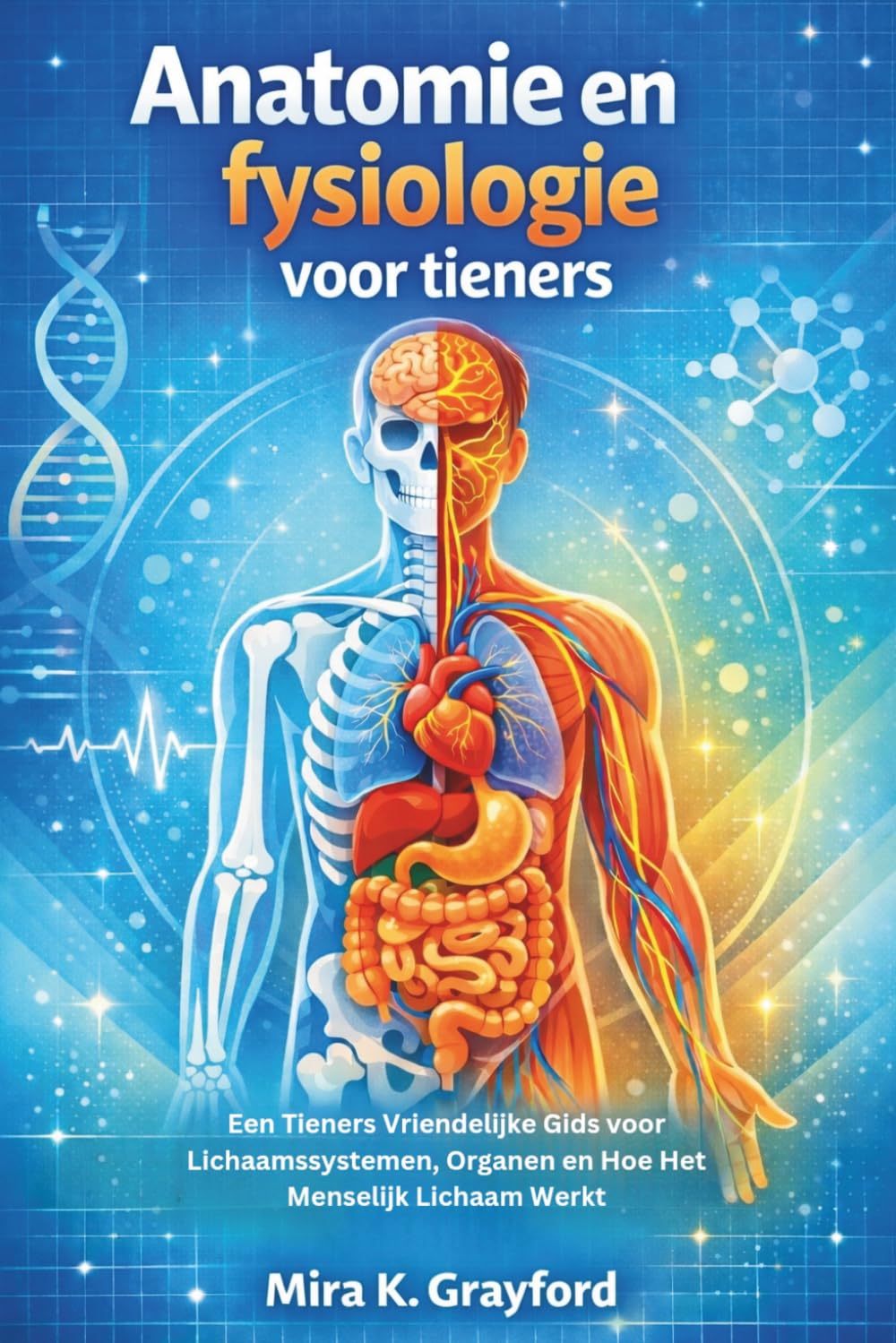 Anatomie en fysiologie voor tieners: Een Tieners Vriendelijke Gids voor Lichaamssystemen, Organen en Hoe Het Menselijk Lichaam Werkt (Anatomy and Physiology Made Easy)
