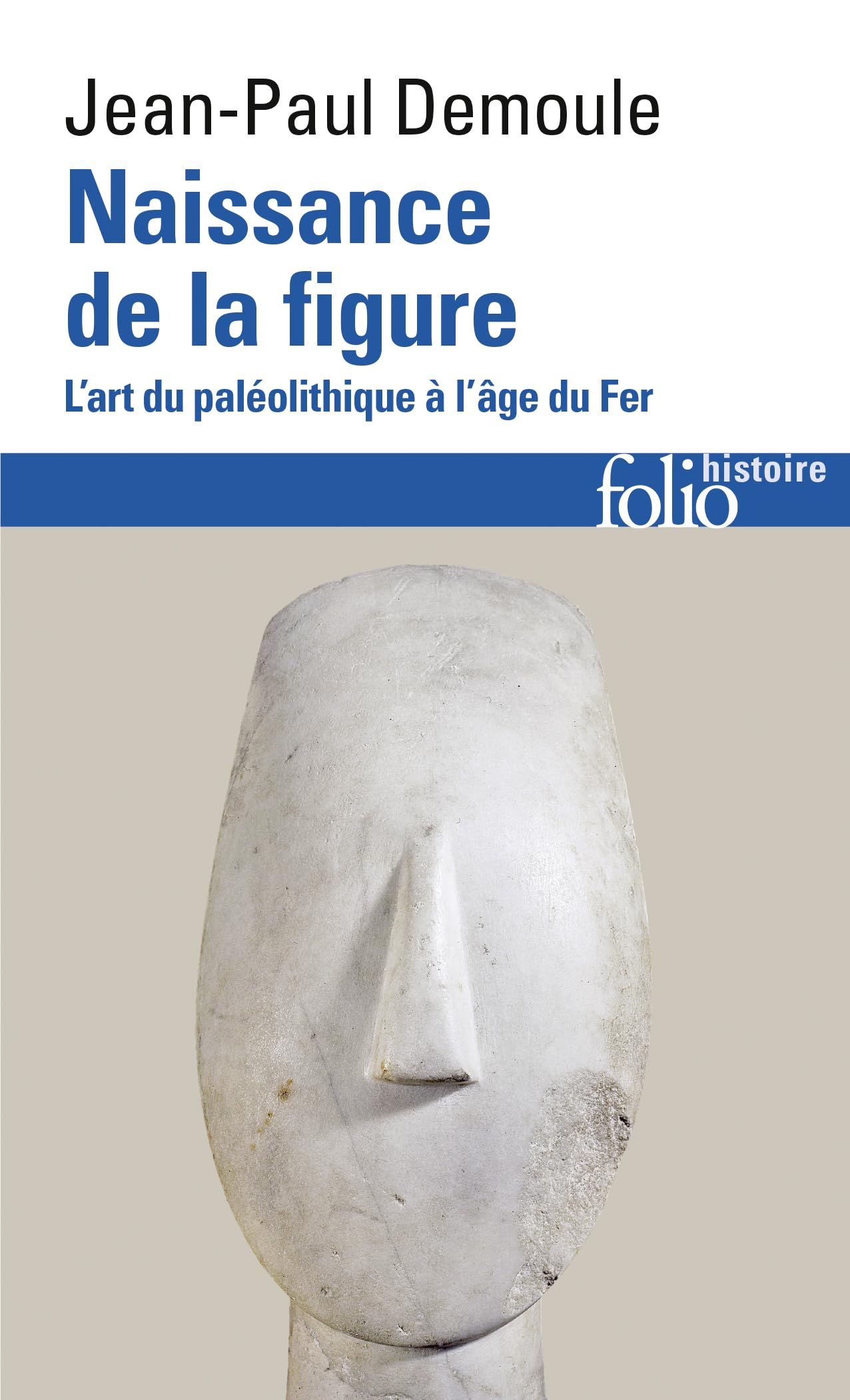 Naissance de la figure: L'art du Paléolithique à l'âge du Fer (Folio histoire)