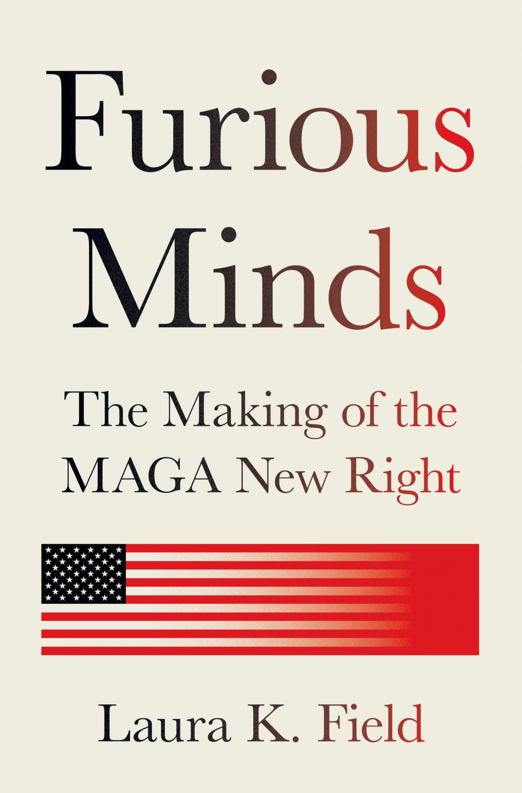Furious Minds: The Making of the MAGA New Right