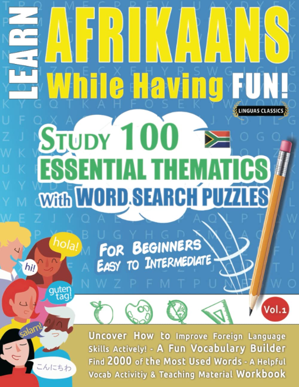 LEARN AFRIKAANS WHILE HAVING FUN! - FOR BEGINNERS: EASY TO INTERMEDIATE - STUDY 100 ESSENTIAL THEMATICS WITH WORD SEARCH PUZZLES - VOL.1: Uncover How ... Skills Actively! - A Fun Vocabulary Builder.