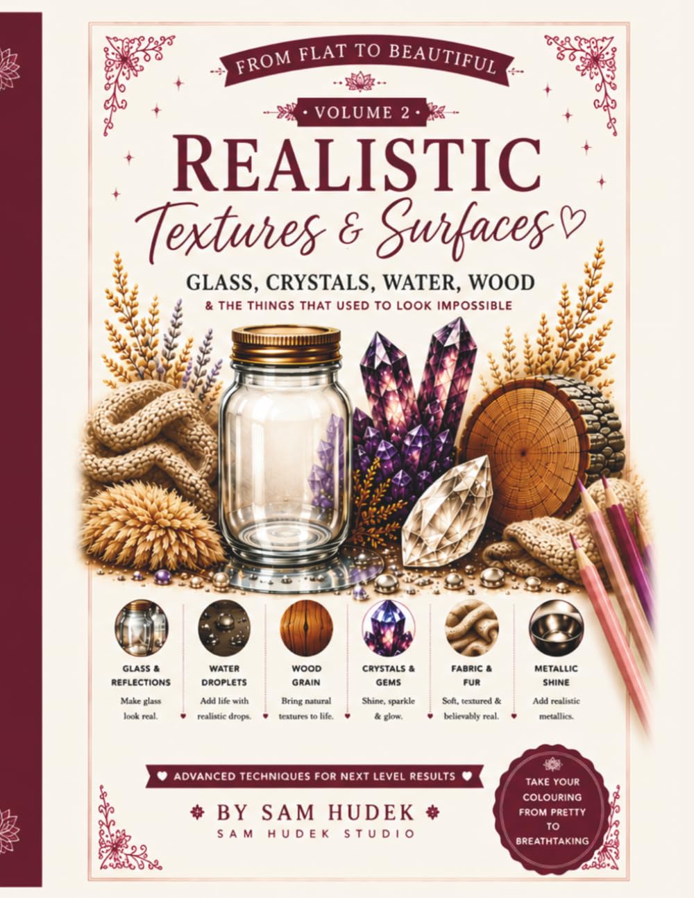 From Flat to Beautiful: Realistic Textures & Surfaces: An Advanced Colored Penci