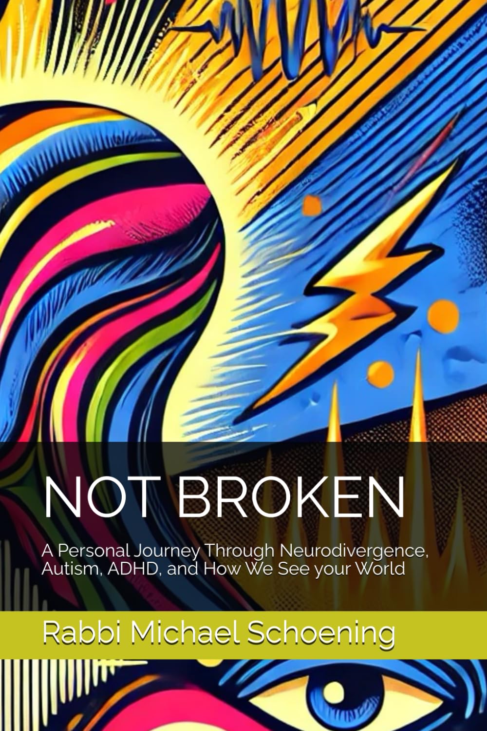 Not Broken: A Personal Journey Through Neurodivergence, Autism, ADHD, and How We See your World