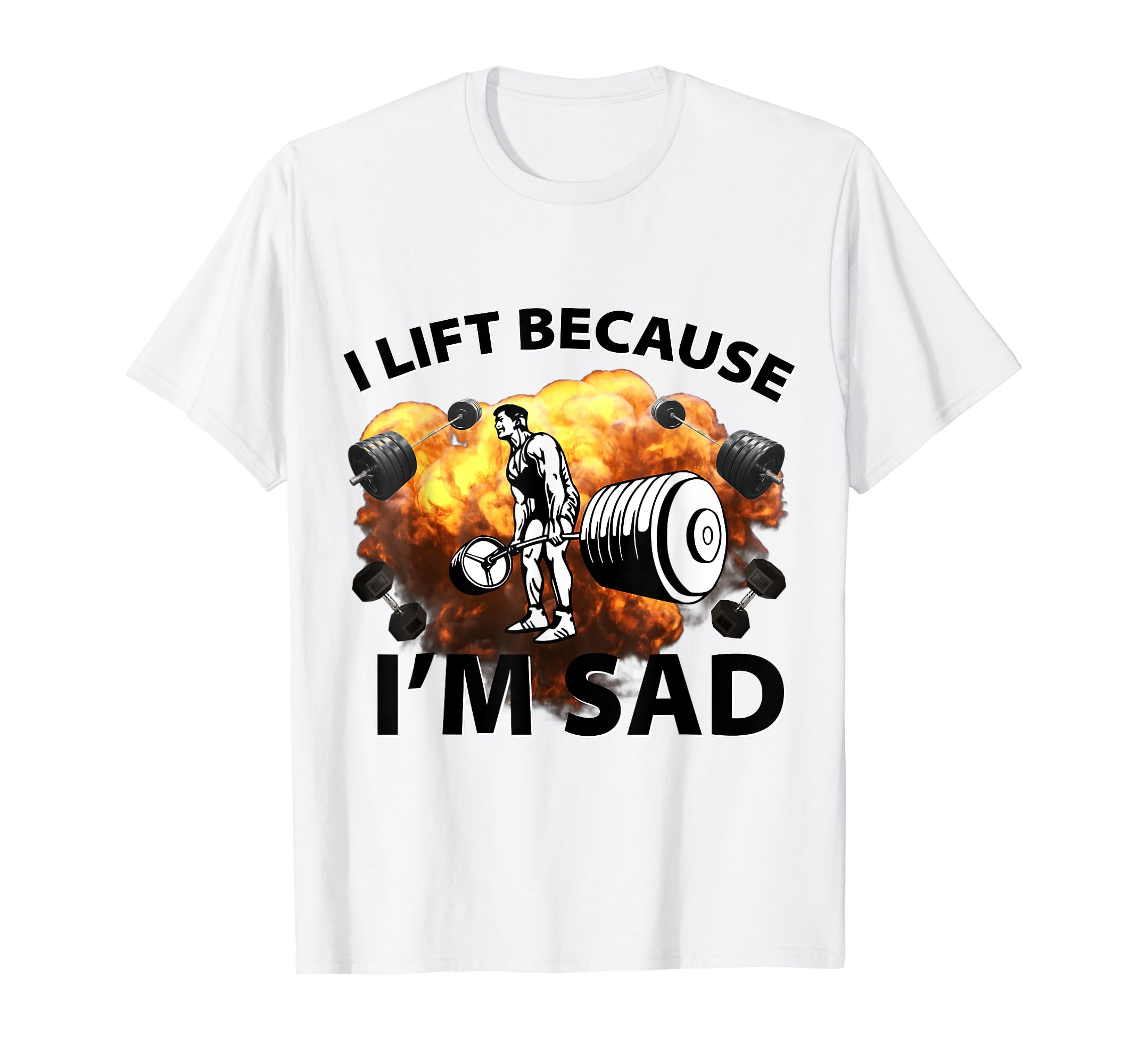 I Lift Because I'm Sad Funyn Bodybuilding GymDesign Weights T-Shirt