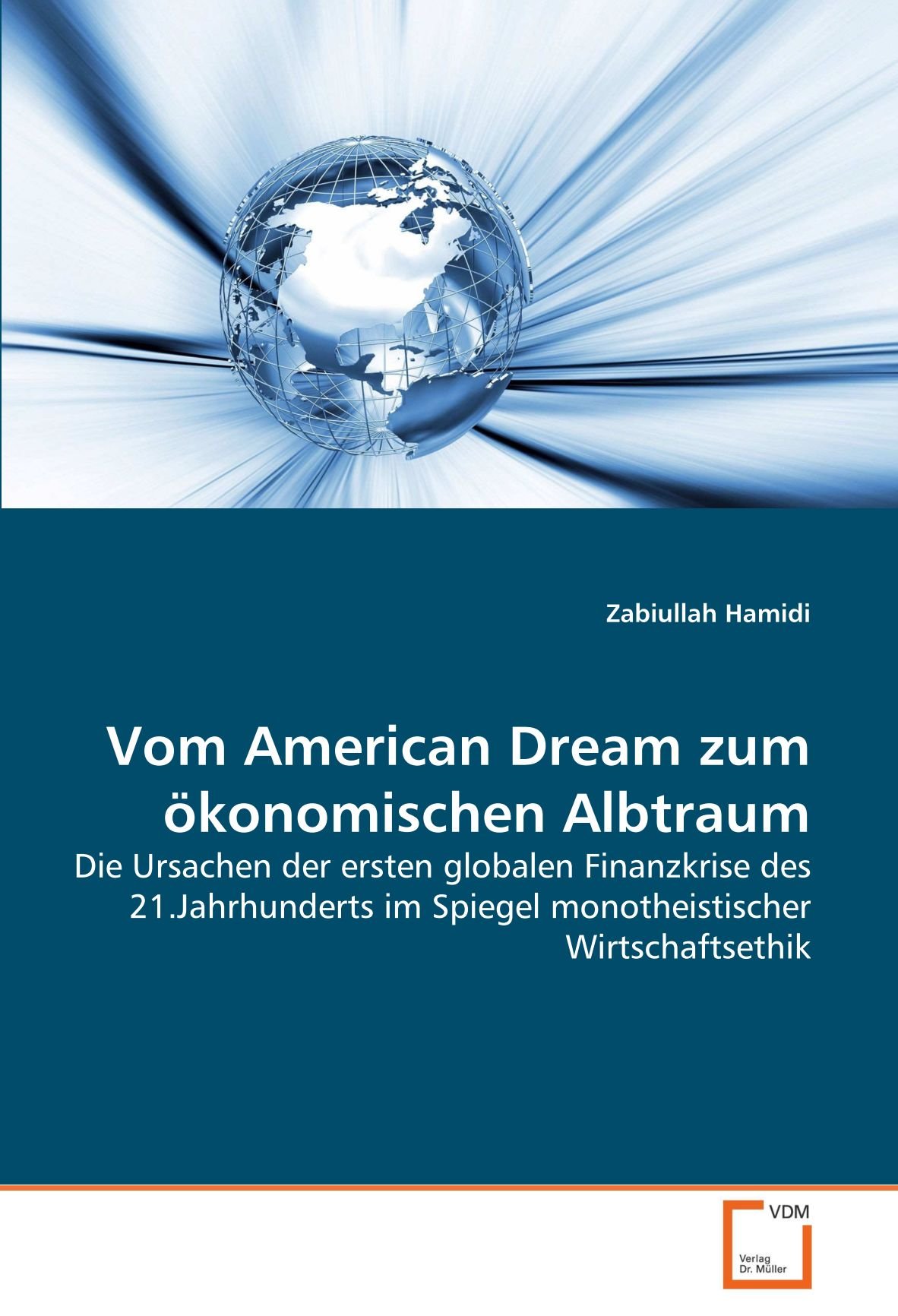 Vom American Dream zum ökonomischen Albtraum: Die Ursachen der ersten globalen Finanzkrise des 21.Jahrhunderts im Spiegel monotheistischer