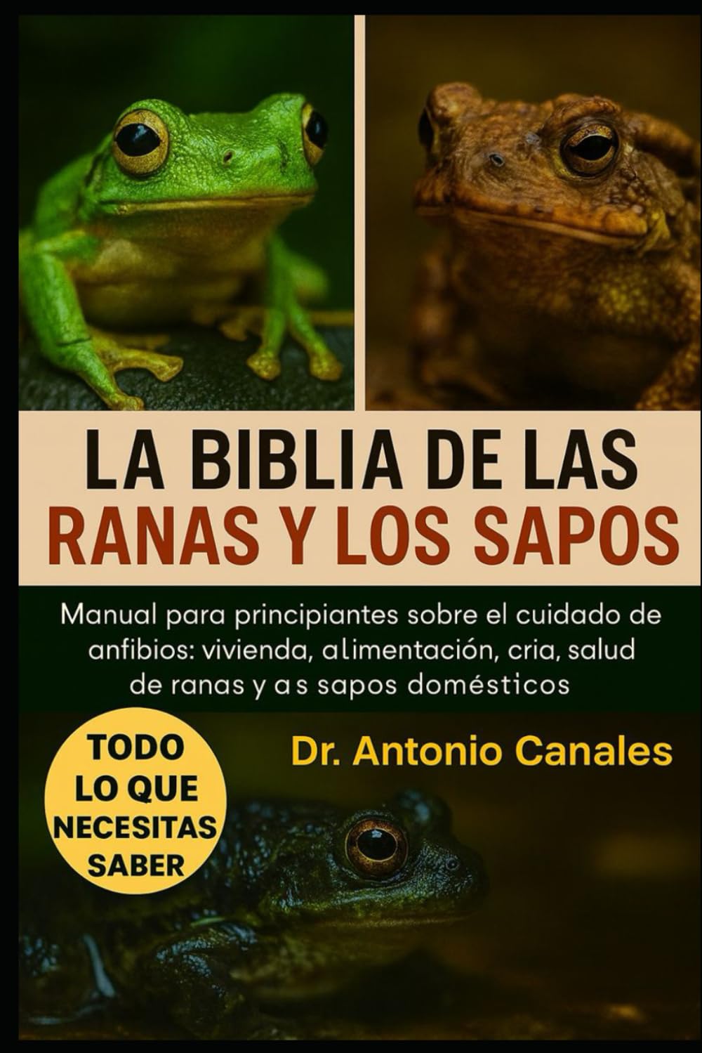 LA BIBLIA DE LAS RANAS Y LOS SAPOS: Manual para principiantes sobre el cuidado de anfibios: vivienda, alimentación, cría, comportamiento y salud de ranas y sapos domésticos