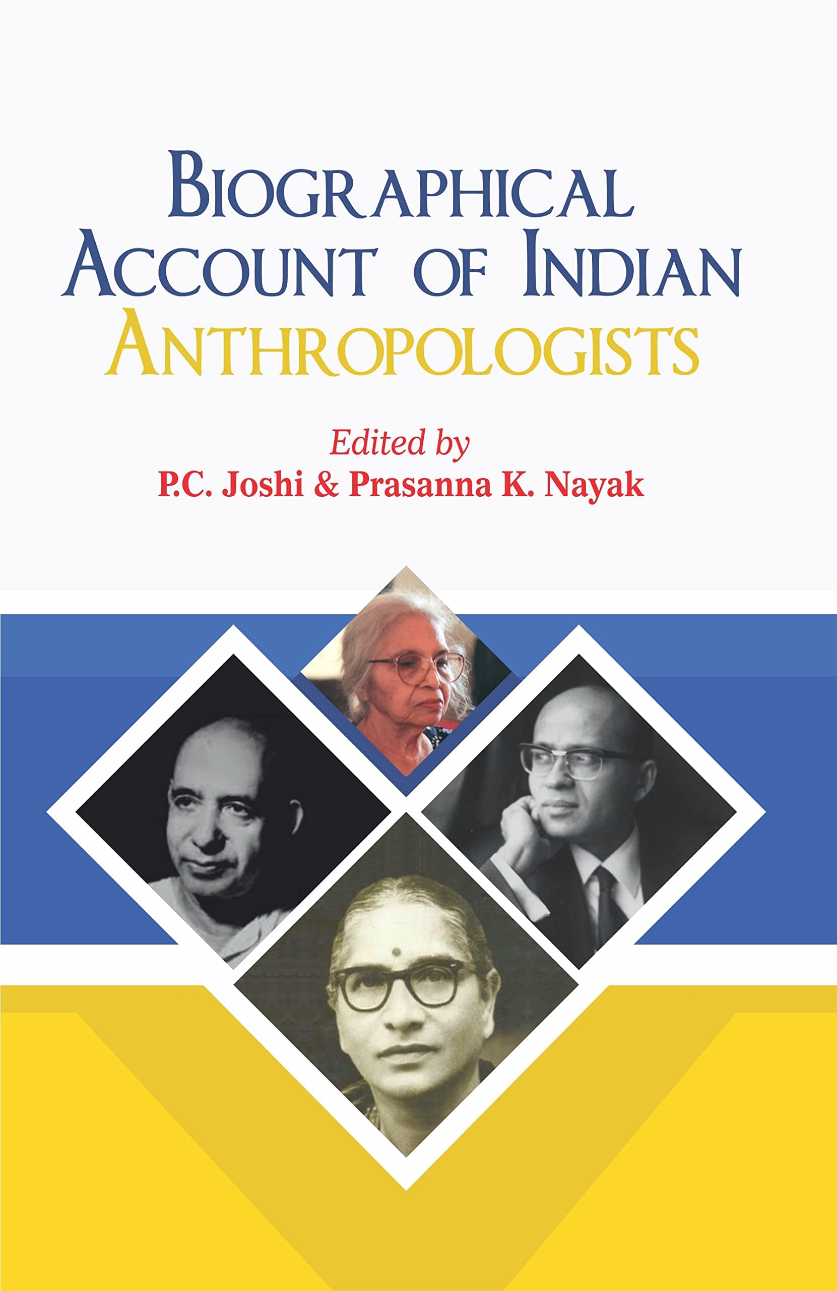 Biographical Account of Indian Anthropologists [Hardcover] P.C. Joshi and Prasanna K. Nayak Hardcover – 31 December 2022