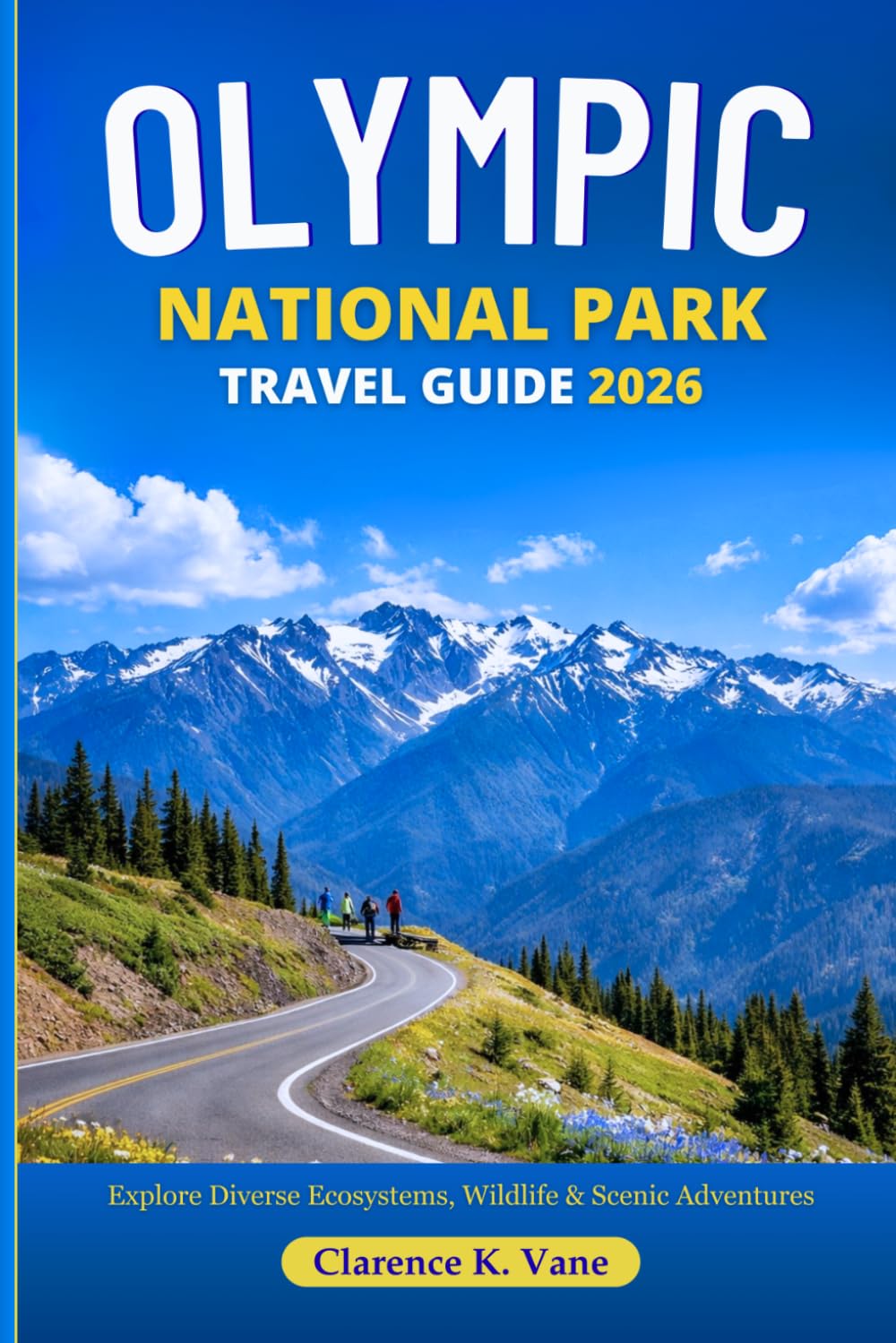 OLYMPIC NATIONAL PARK TRAVEL GUIDE 2026: Explore a Landscape of Diverse Ecosystems, Rich Wildlife, Beaches and Remote Wilderness Experience