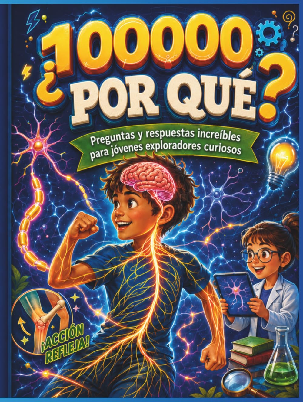 100.000 Porqués - La Gran Enciclopedia preguntas y respuestas de las Mentes Curiosas Coloreado: Grandes preguntas y respuestas sorprendentes sobre ... y tecnología para niños de 8 a 12 años