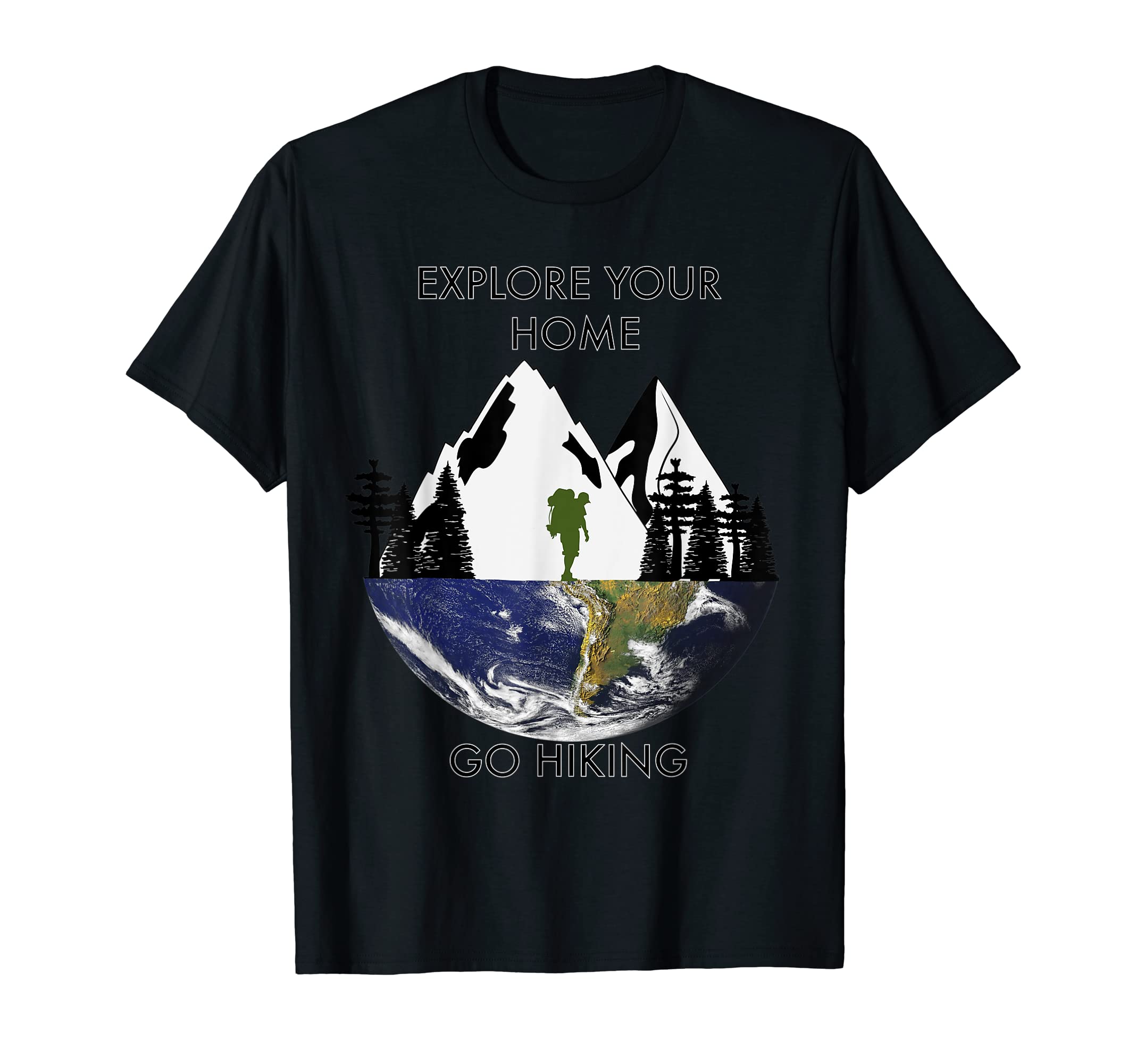 Go Hiking Explore your home explore the world Tee. T-Shirt